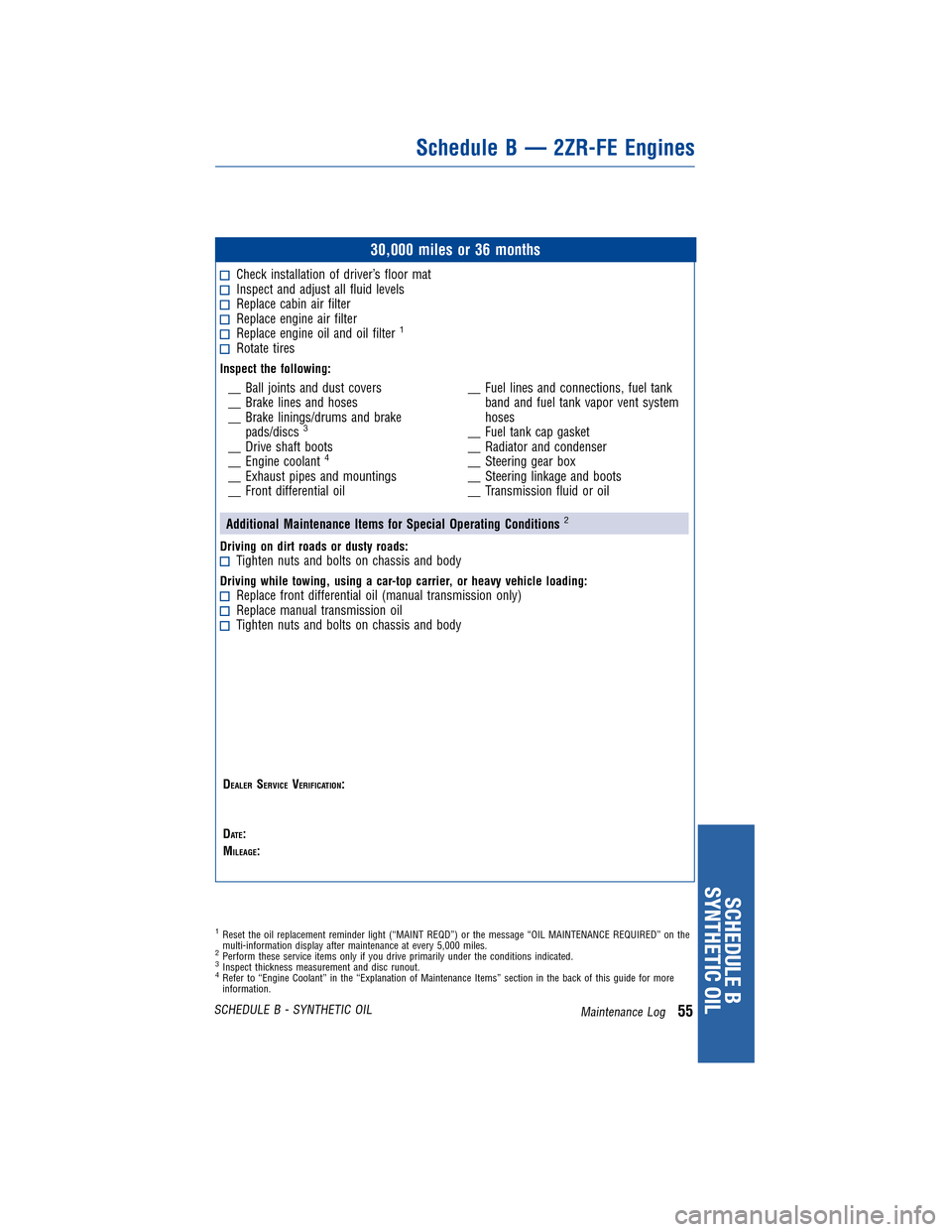 TOYOTA COROLLA 2011 10.G Warranty And Maintenance Guide JOBNAME: 317568-2011-cor-toyw PAGE: 55 SESS: 11 OUTPUT: Tue Nov 2 15:51:33 2010
/tweddle/toyota/sched-maint/317568-en-cor/wg
30,000 miles or 36 months
Check installation of driver’s floor matInspect