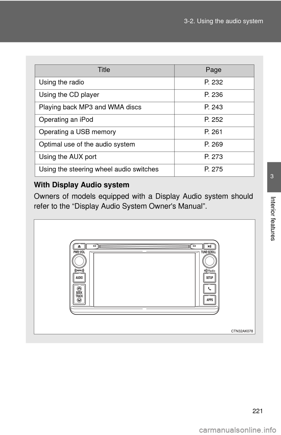 TOYOTA COROLLA 2012 10.G Owners Manual 221
3-2. Using the audio system
3
Interior features
With Display Audio system
Owners of models equipped with
a Display Audio system should
refer to the “Display Audio System Owners Manual”.
Titl TOYOTA COROLLA 2012 10.G Owners Manual 221
3-2. Using the audio system
3
Interior features
With Display Audio system
Owners of models equipped with
a Display Audio system should
refer to the “Display Audio System Owners Manual”.
Titl