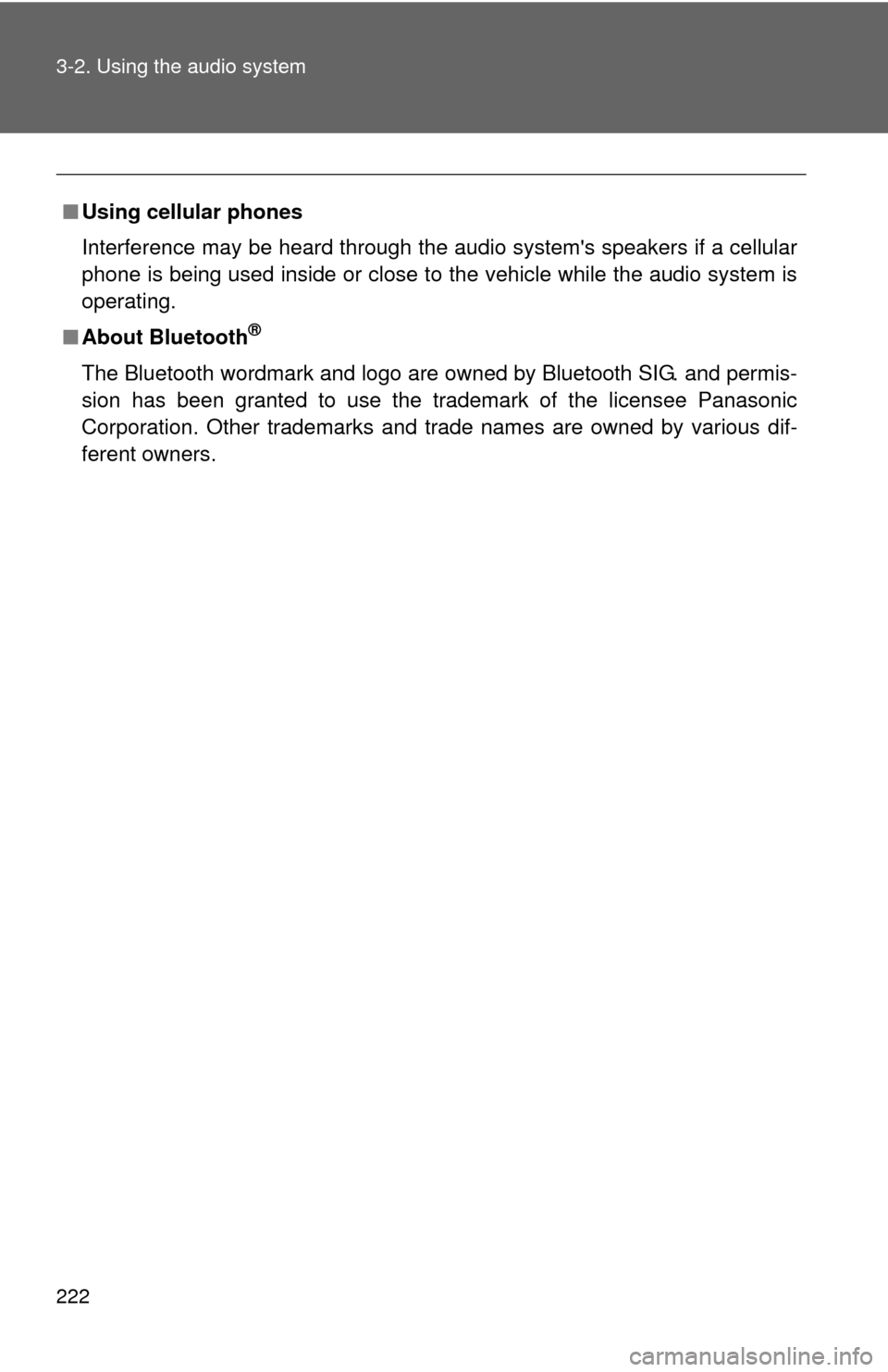 TOYOTA COROLLA 2012 10.G Owners Manual 222 3-2. Using the audio system
■Using cellular phones
Interference may be heard through the audio systems speakers if a cellular
phone is being used inside or close to the vehicle while the audio 