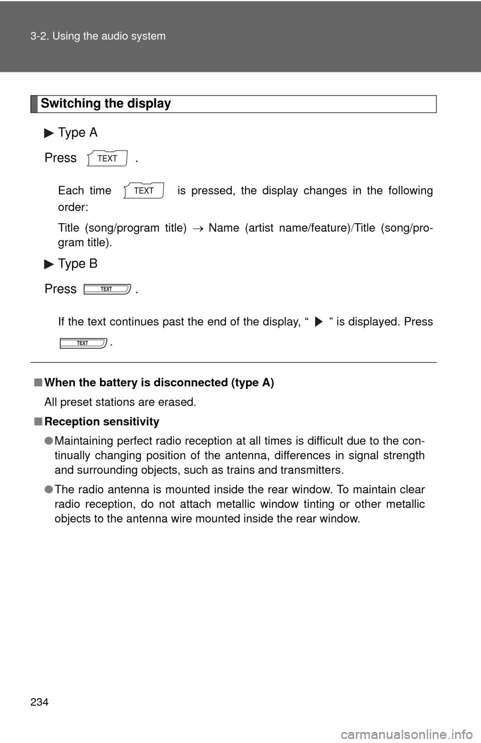 TOYOTA COROLLA 2012 10.G Owners Manual 234 3-2. Using the audio system
Switching the displayType A
Press .
Each time  is pressed, the display changes in the following
order:
Title (song/program title)  Name (artist name/feature)Ti