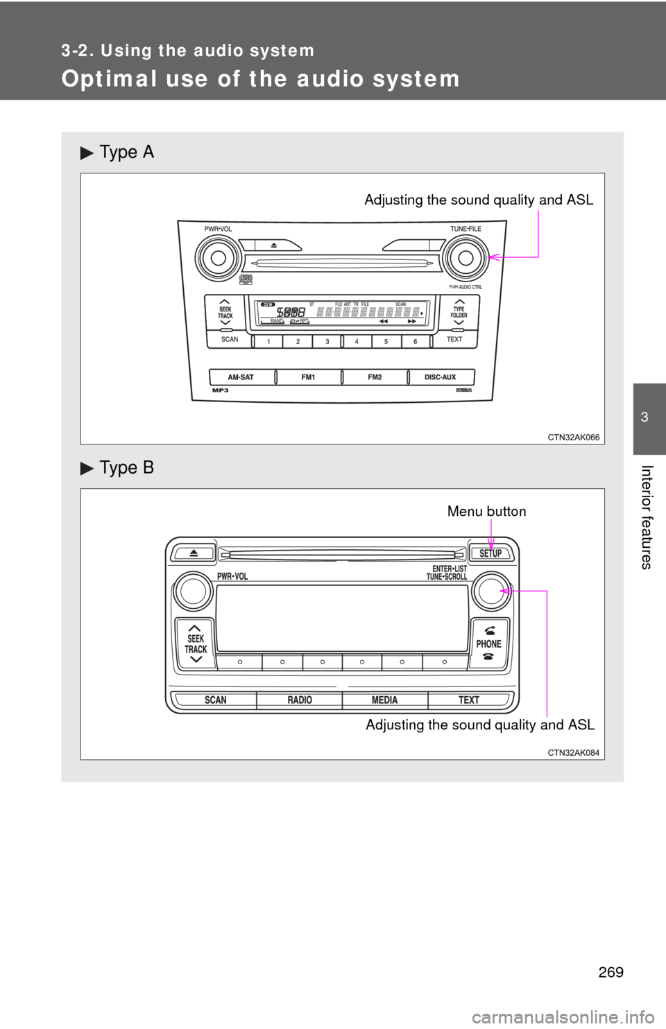 TOYOTA COROLLA 2012 10.G Owners Manual 269
3-2. Using the audio system
3
Interior features
Optimal use of the audio system
Ty p e  A
Ty p e  B
Adjusting the sound quality and ASL
Adjusting the sound quality and ASLMenu button 