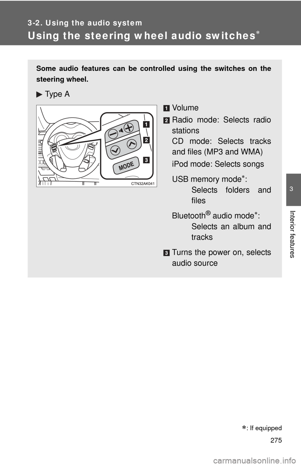 TOYOTA COROLLA 2012 10.G Owners Manual 275
3-2. Using the audio system
3
Interior features
Using the steering wheel audio switches
: If equipped
Some audio features can be controlled using the switches on the
steering wheel.
Ty p e  