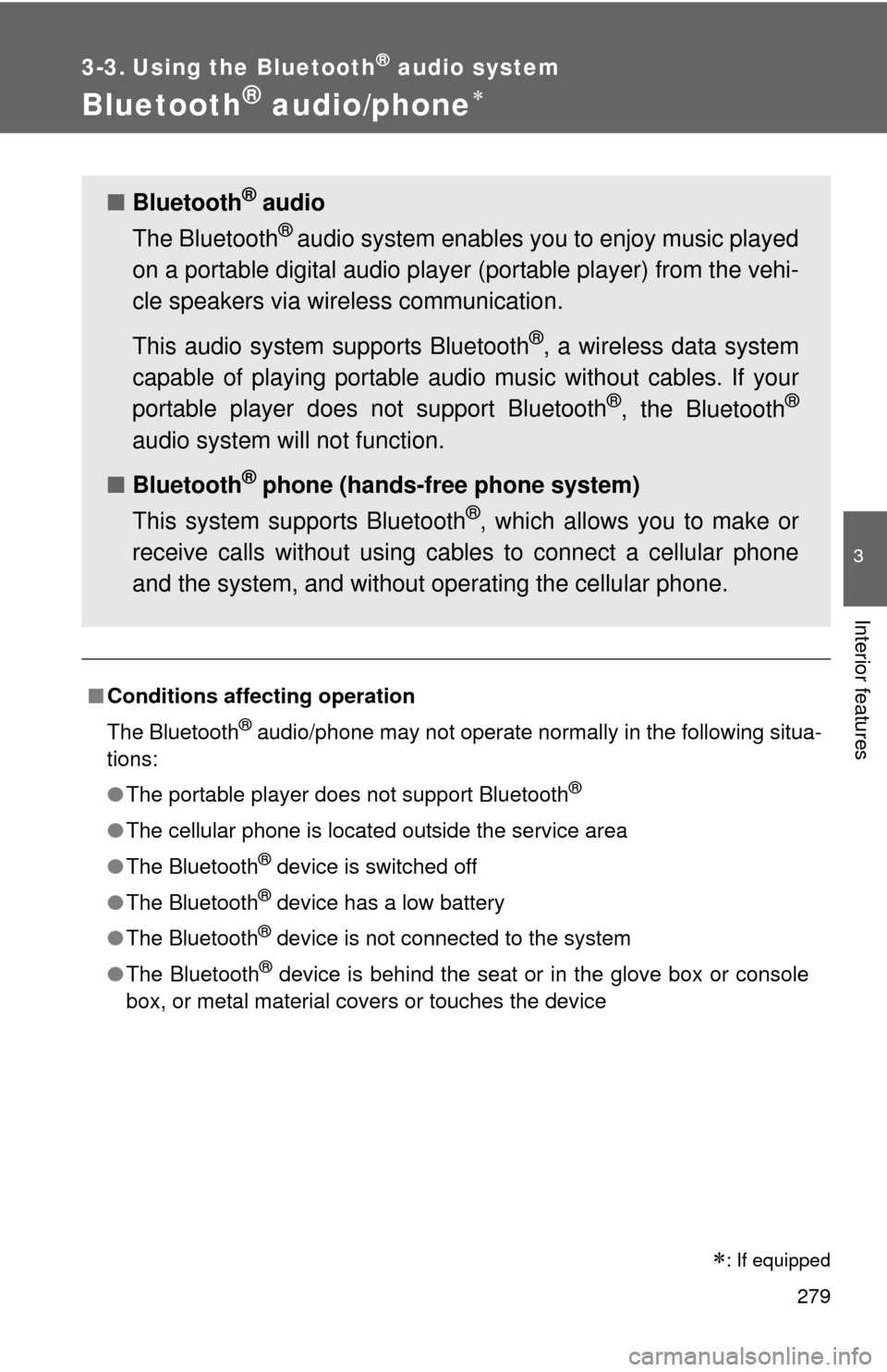 TOYOTA COROLLA 2012 10.G Owners Manual 279
3
Interior features
3-3. Using the Bluetooth® audio system
Bluetooth® audio/phone
■Conditions affecting operation
The Bluetooth
® audio/phone may not operate normally in the following situ