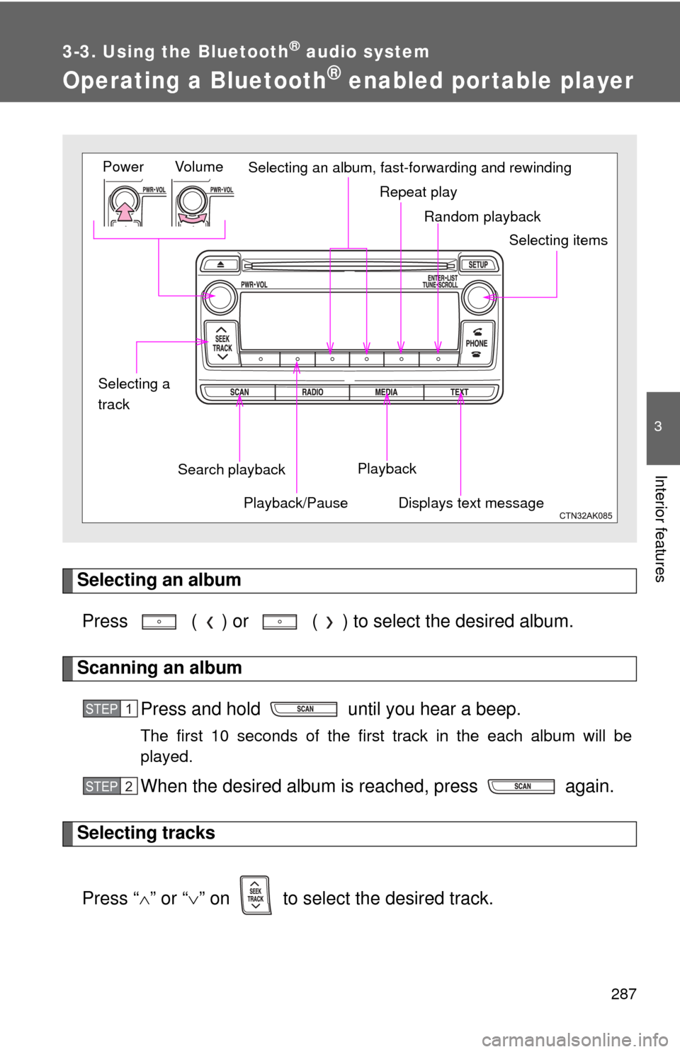 TOYOTA COROLLA 2012 10.G Owners Manual 287
3-3. Using the Bluetooth® audio system
3
Interior features
Operating a Bluetooth® enabled portable player
Selecting an albumPress   ( ) or   ( ) to select the desired album.
Scanning an album Pr