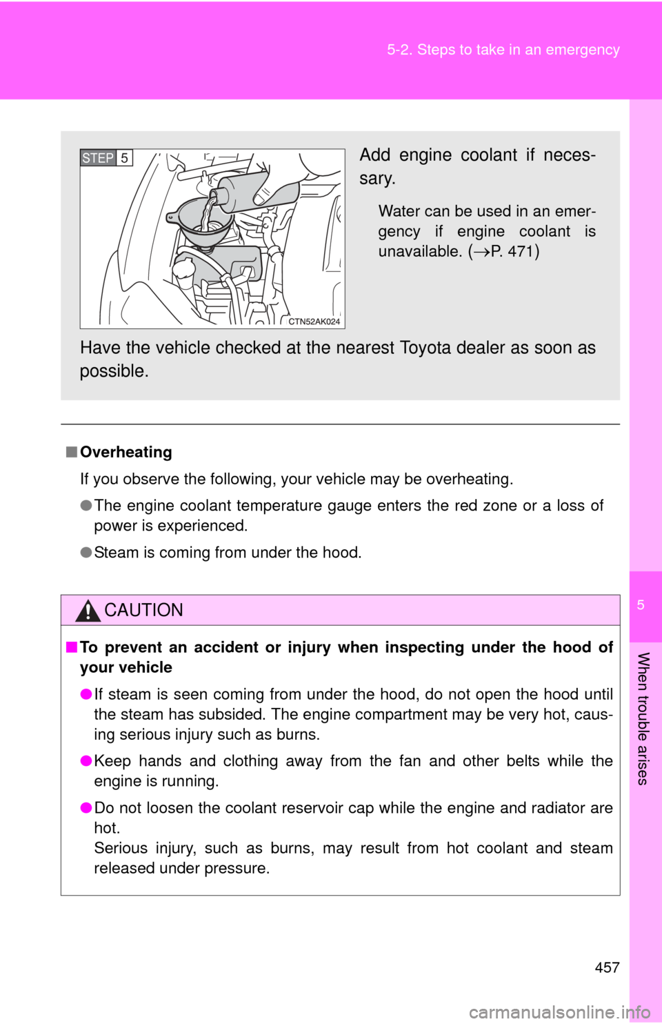 TOYOTA COROLLA 2012 10.G Owners Manual 5
When trouble arises
457
5-2. Steps to take in an emergency
■
Overheating
If you observe the following, your vehicle may be overheating.
●The engine coolant temperature gauge enters the red zone TOYOTA COROLLA 2012 10.G Owners Manual 5
When trouble arises
457
5-2. Steps to take in an emergency
■
Overheating
If you observe the following, your vehicle may be overheating.
●The engine coolant temperature gauge enters the red zone