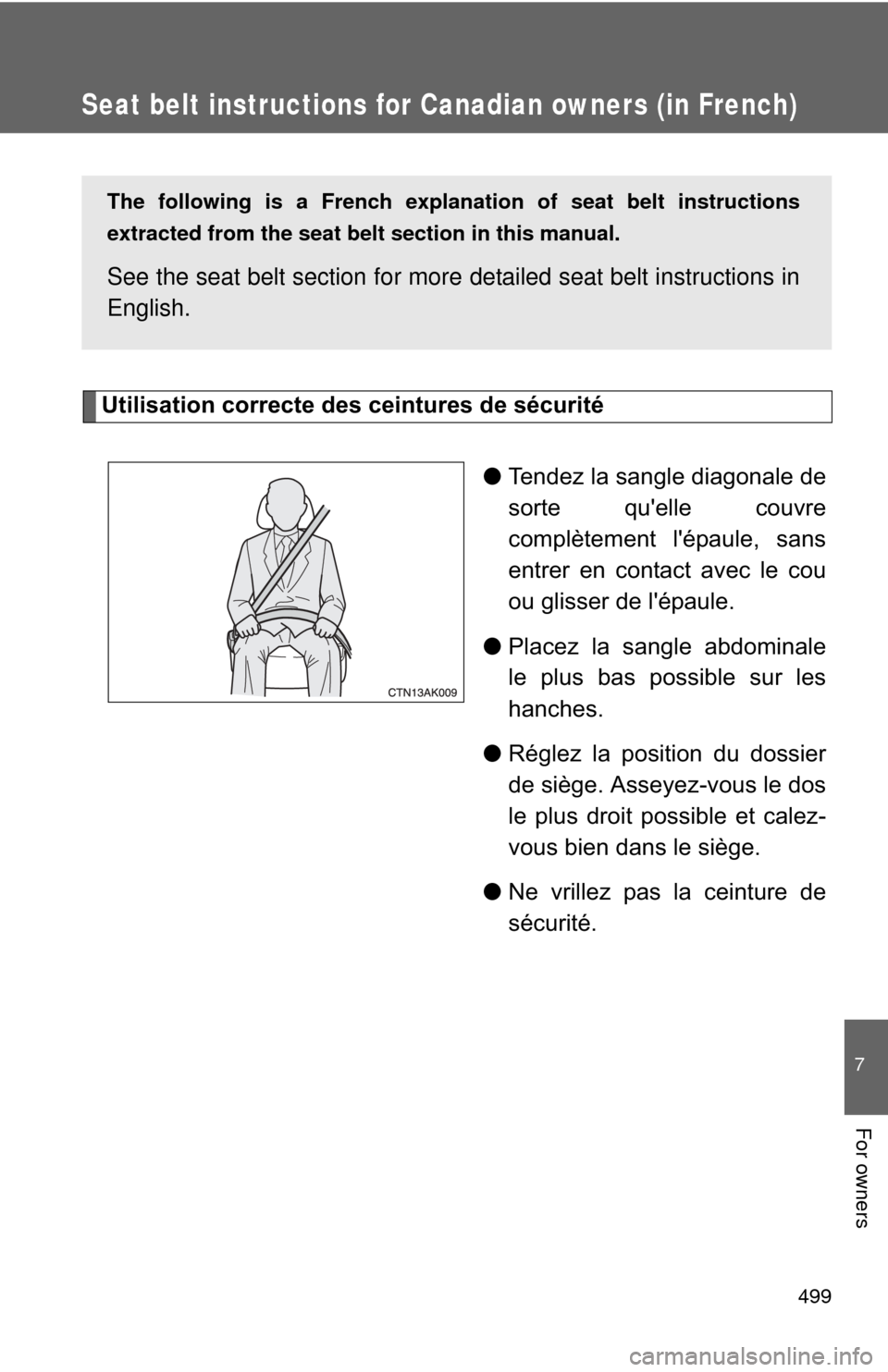 TOYOTA COROLLA 2012 10.G Owners Manual 499
7
For owners
Seat belt instructions for Canadian owners (in French)
The following is a French explanation of seat belt instructions
extracted from the seat belt  section in this manual.
See the se