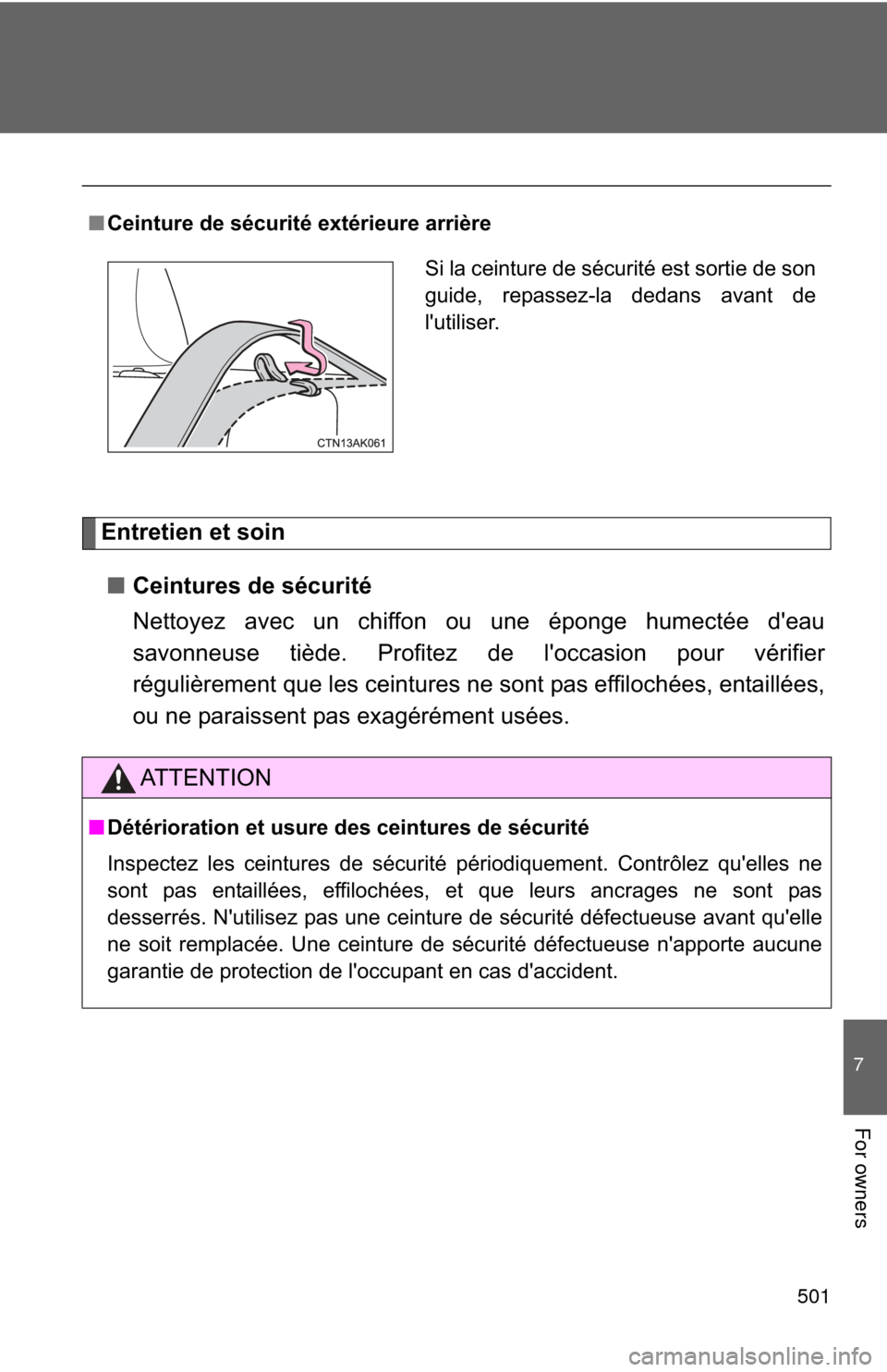 TOYOTA COROLLA 2012 10.G Owners Manual 501
7
For owners
Entretien et soin■ Ceintures de sécurité
Nettoyez avec un chiffon ou une éponge humectée deau
savonneuse tiède. Profitez de loccasion pour vérifier
régulièrement que les c TOYOTA COROLLA 2012 10.G Owners Manual 501
7
For owners
Entretien et soin■ Ceintures de sécurité
Nettoyez avec un chiffon ou une éponge humectée deau
savonneuse tiède. Profitez de loccasion pour vérifier
régulièrement que les c