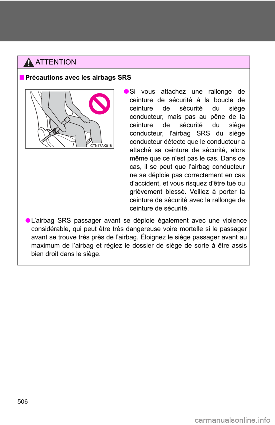 TOYOTA COROLLA 2012 10.G Owners Manual 506
AT T E N T I O N
■Précautions avec les airbags SRS
●L’airbag SRS passager avant se déploie également avec une violence
considérable, qui peut être très dangereuse voire mortelle si le TOYOTA COROLLA 2012 10.G Owners Manual 506
AT T E N T I O N
■Précautions avec les airbags SRS
●L’airbag SRS passager avant se déploie également avec une violence
considérable, qui peut être très dangereuse voire mortelle si le