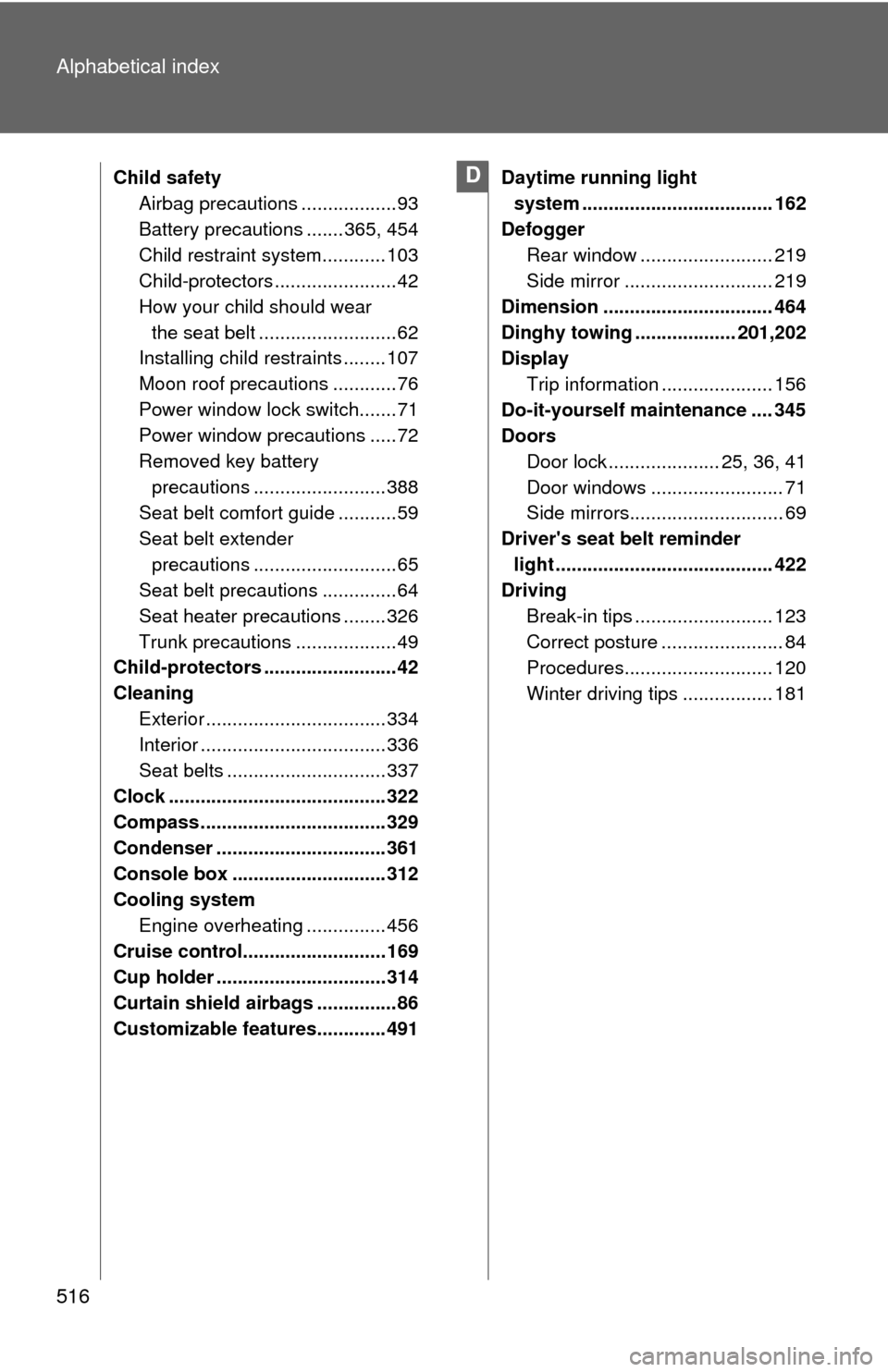 TOYOTA COROLLA 2012 10.G Service Manual 516 Alphabetical index
Child safetyAirbag precautions ..................93
Battery precautions ....... 365, 454
Child restraint system............ 103
Child-protectors .......................42
How yo