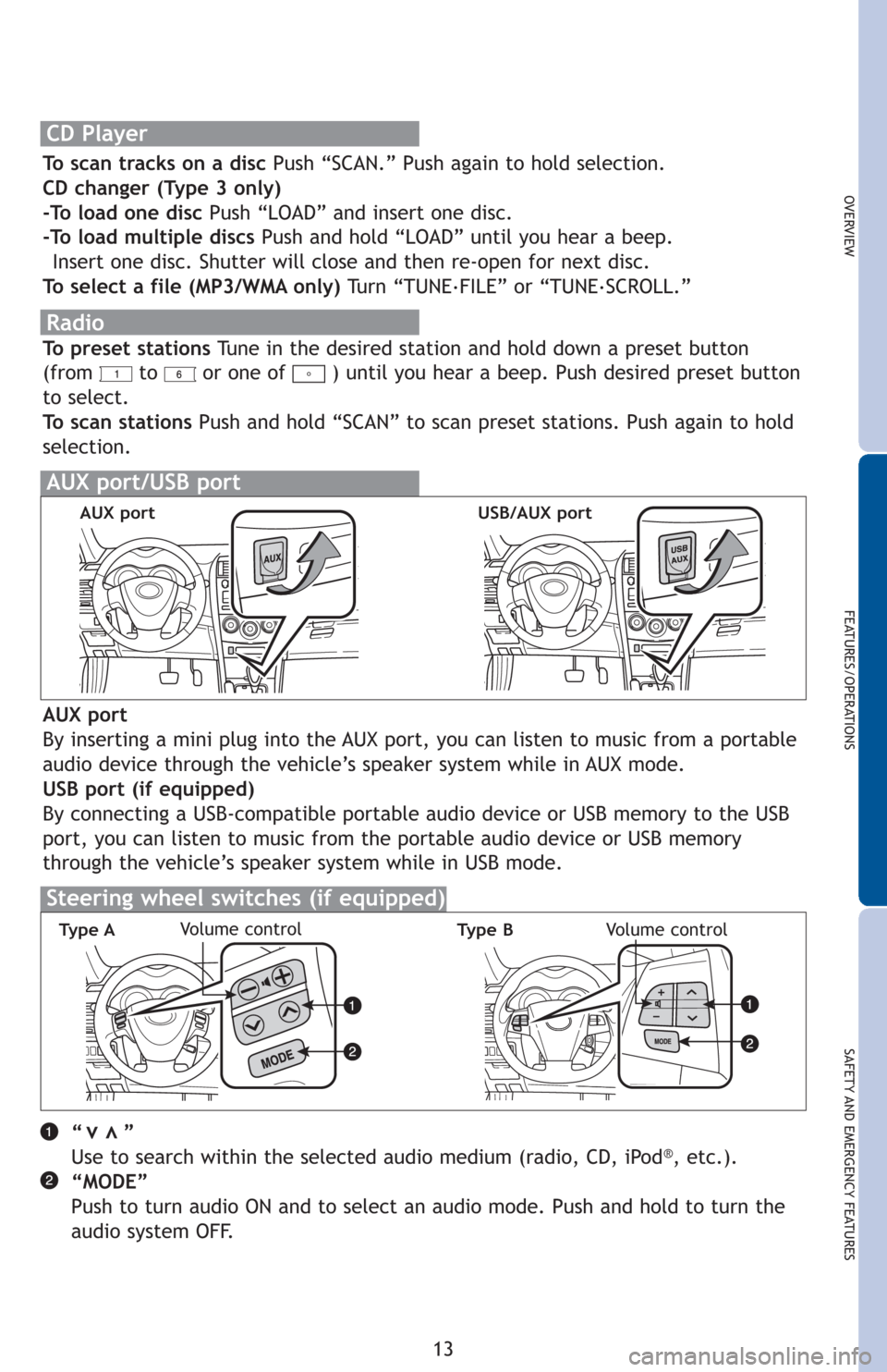 TOYOTA COROLLA 2012 10.G Quick Reference Guide OVERVIEW
FEATURES/OPERATIONS
SAFETY AND EMERGENCY FEATURES
13
Radio
To preset stations Tune in the desired station and hold down a preset button
(from to or one of ) until you hear a beep. Push des TOYOTA COROLLA 2012 10.G Quick Reference Guide OVERVIEW
FEATURES/OPERATIONS
SAFETY AND EMERGENCY FEATURES
13
Radio
To preset stations Tune in the desired station and hold down a preset button
(from to or one of ) until you hear a beep. Push des