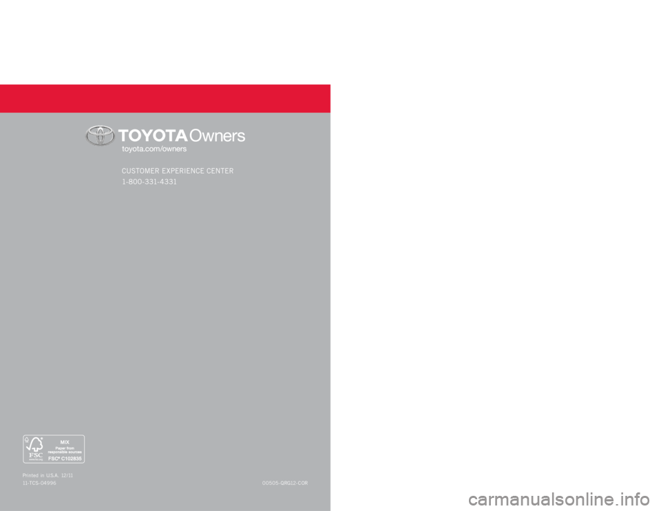 TOYOTA COROLLA 2012 10.G Quick Reference Guide QUICK REFERENCE GUIDE
CUSTOMER EXPERIENCE CENTER 
1- 8 0 0 - 3 31- 4 3 31
00505-QRG12-COR Printed in U.S.A. 12/11
11-TCS-04996
COROLLA
2012 