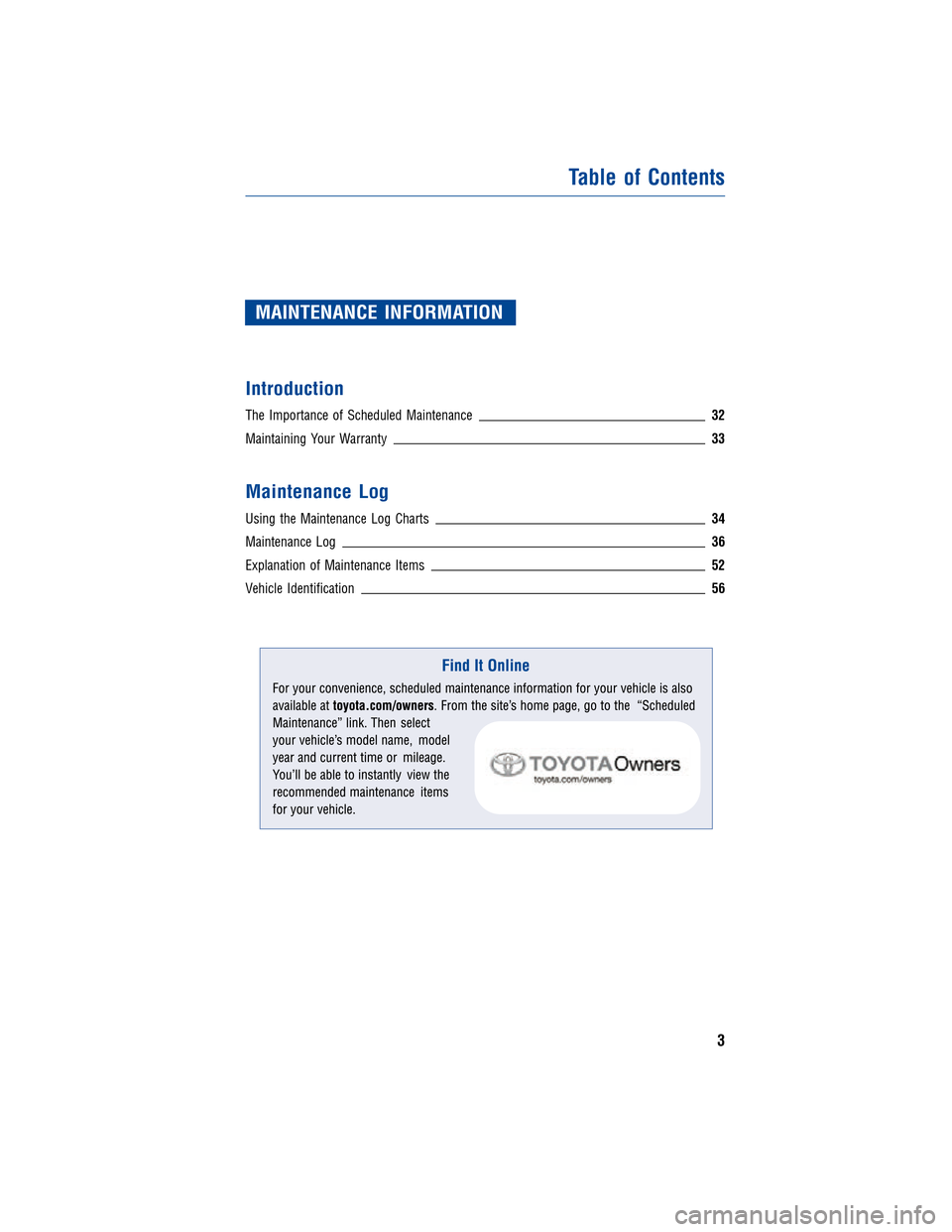 TOYOTA COROLLA 2012 10.G Warranty And Maintenance Guide MAINTENANCE INFORMATION
Introduction
The Importance of Scheduled Maintenance 32
Maintaining Your Warranty 33
Maintenance Log
Using the Maintenance Log Charts34
Maintenance Log36
Explanation of Mainten