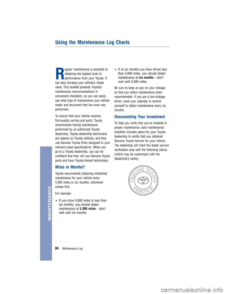 TOYOTA COROLLA 2012 10.G Warranty And Maintenance Guide Regular maintenance is essential to
obtaining the highest level of
performance from your Toyota. It
can also increase your vehicle’s resale
value. This booklet presents Toyota’s
maintenance recomm