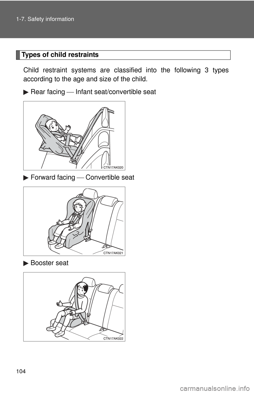 TOYOTA COROLLA 2013 11.G Owners Manual 104 1-7. Safety information
Types of child restraintsChild restraint systems are clas sified into the following 3 types
according to the age and size of the child.
Rear facing Infant seat/convert TOYOTA COROLLA 2013 11.G Owners Manual 104 1-7. Safety information
Types of child restraintsChild restraint systems are clas sified into the following 3 types
according to the age and size of the child.
Rear facing Infant seat/convert