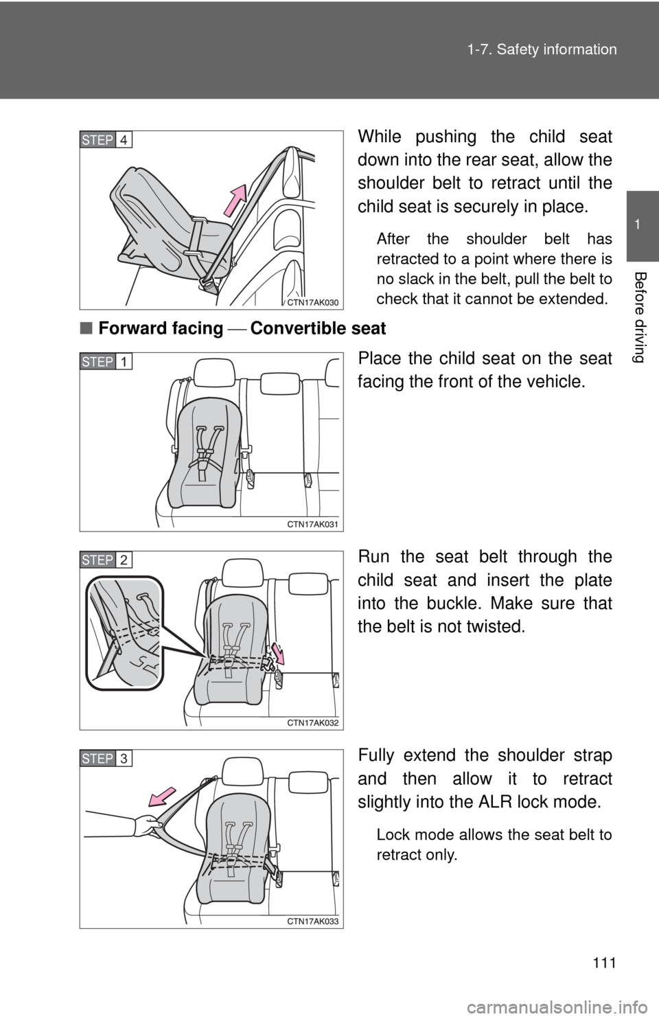 TOYOTA COROLLA 2013 11.G Owners Manual 111
1-7. Safety information
1
Before driving
While pushing the child seat
down into the rear seat, allow the
shoulder belt to retract until the
child seat is securely in place.
After the shoulder bel TOYOTA COROLLA 2013 11.G Owners Manual 111
1-7. Safety information
1
Before driving
While pushing the child seat
down into the rear seat, allow the
shoulder belt to retract until the
child seat is securely in place.
After the shoulder bel