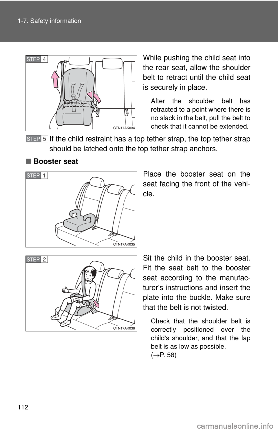 TOYOTA COROLLA 2013 11.G Owners Manual 112 1-7. Safety information
While pushing the child seat into
the rear seat, allow the shoulder
belt to retract until the child seat
is securely in place.
After the shoulder belt has
retracted to a po TOYOTA COROLLA 2013 11.G Owners Manual 112 1-7. Safety information
While pushing the child seat into
the rear seat, allow the shoulder
belt to retract until the child seat
is securely in place.
After the shoulder belt has
retracted to a po
