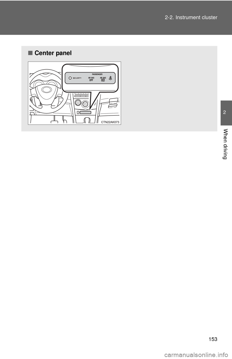 TOYOTA COROLLA 2013 11.G Owners Manual 153
2-2. Instrument cluster
2
When driving
■
Center panel 