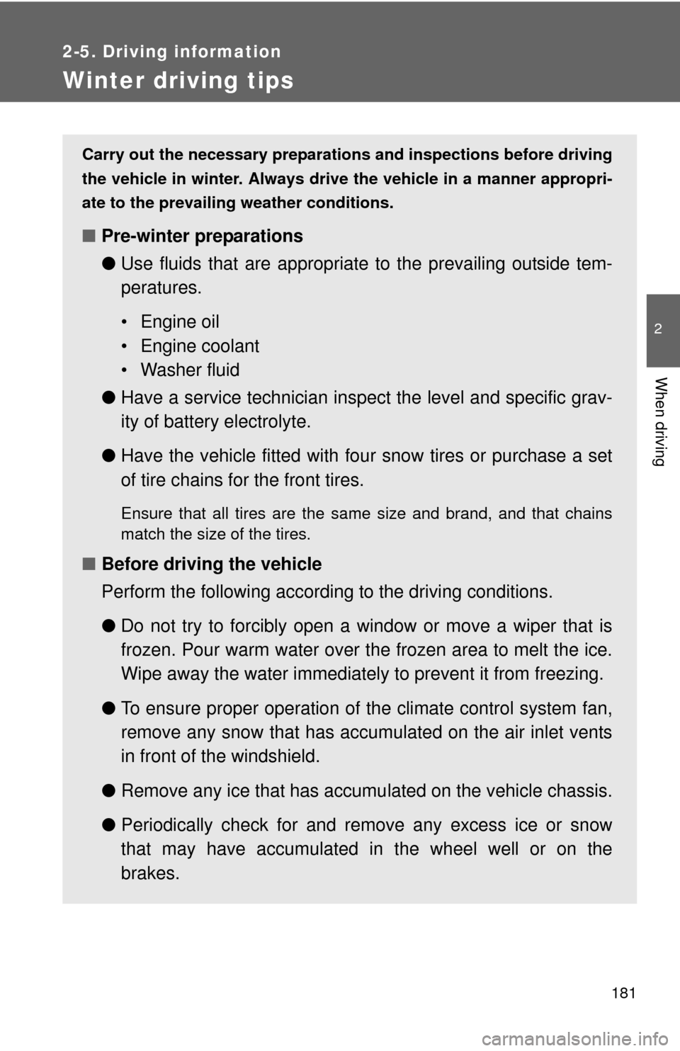 TOYOTA COROLLA 2013 11.G Owners Manual 181
2-5. Driving information
2
When driving
Winter driving tips
Carry out the necessary preparations and inspections before driving
the vehicle in winter. Always drive the vehicle in a manner appropri TOYOTA COROLLA 2013 11.G Owners Manual 181
2-5. Driving information
2
When driving
Winter driving tips
Carry out the necessary preparations and inspections before driving
the vehicle in winter. Always drive the vehicle in a manner appropri