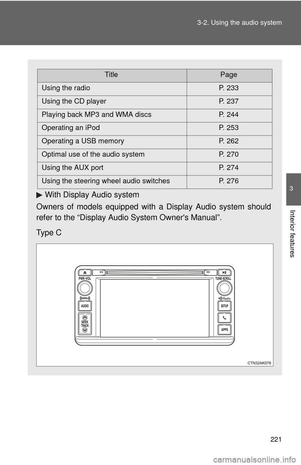 TOYOTA COROLLA 2013 11.G Owners Manual 221
3-2. Using the audio system
3
Interior features
With Display Audio system
Owners of models equipped with a Display Audio system should
refer to the “Display Audio System Owners Manual”.
Type TOYOTA COROLLA 2013 11.G Owners Manual 221
3-2. Using the audio system
3
Interior features
With Display Audio system
Owners of models equipped with a Display Audio system should
refer to the “Display Audio System Owners Manual”.
Type