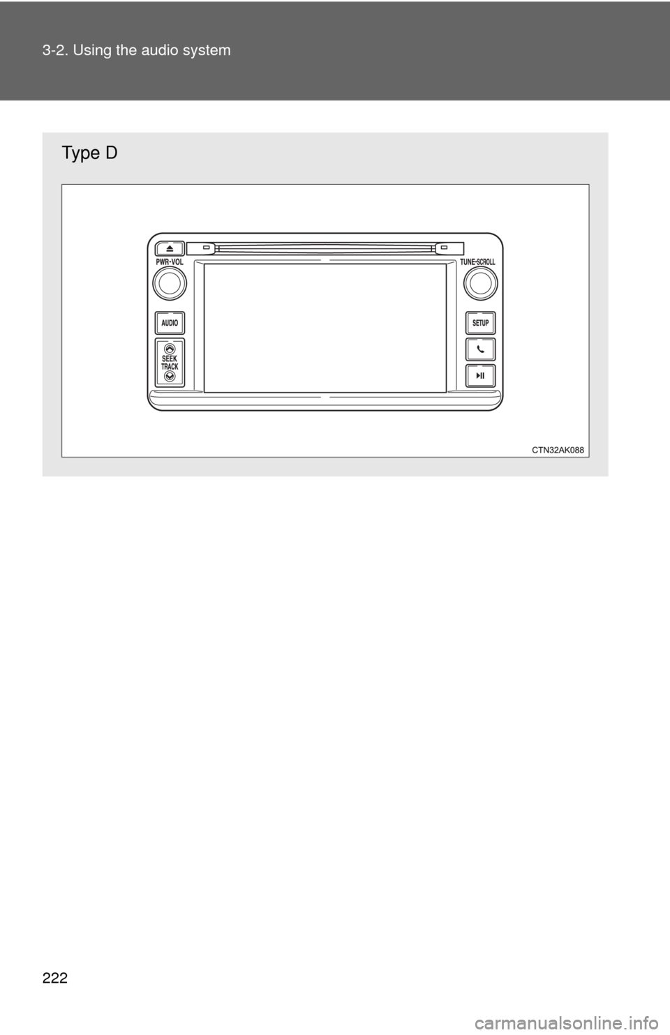 TOYOTA COROLLA 2013 11.G Owners Manual 222 3-2. Using the audio system
Type D TOYOTA COROLLA 2013 11.G Owners Manual 222 3-2. Using the audio system
Type D