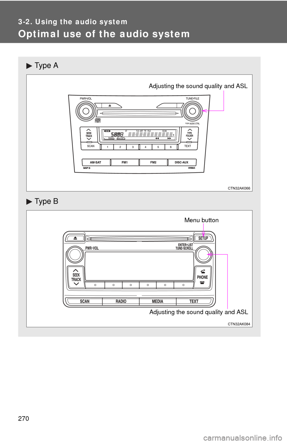 TOYOTA COROLLA 2013 11.G Owners Manual 270
3-2. Using the audio system
Optimal use of the audio system
Ty p e A
Ty p e B
Adjusting the sound quality and ASL
Adjusting the sound quality and ASLMenu button TOYOTA COROLLA 2013 11.G Owners Manual 270
3-2. Using the audio system
Optimal use of the audio system
Ty p e A
Ty p e B
Adjusting the sound quality and ASL
Adjusting the sound quality and ASLMenu button
