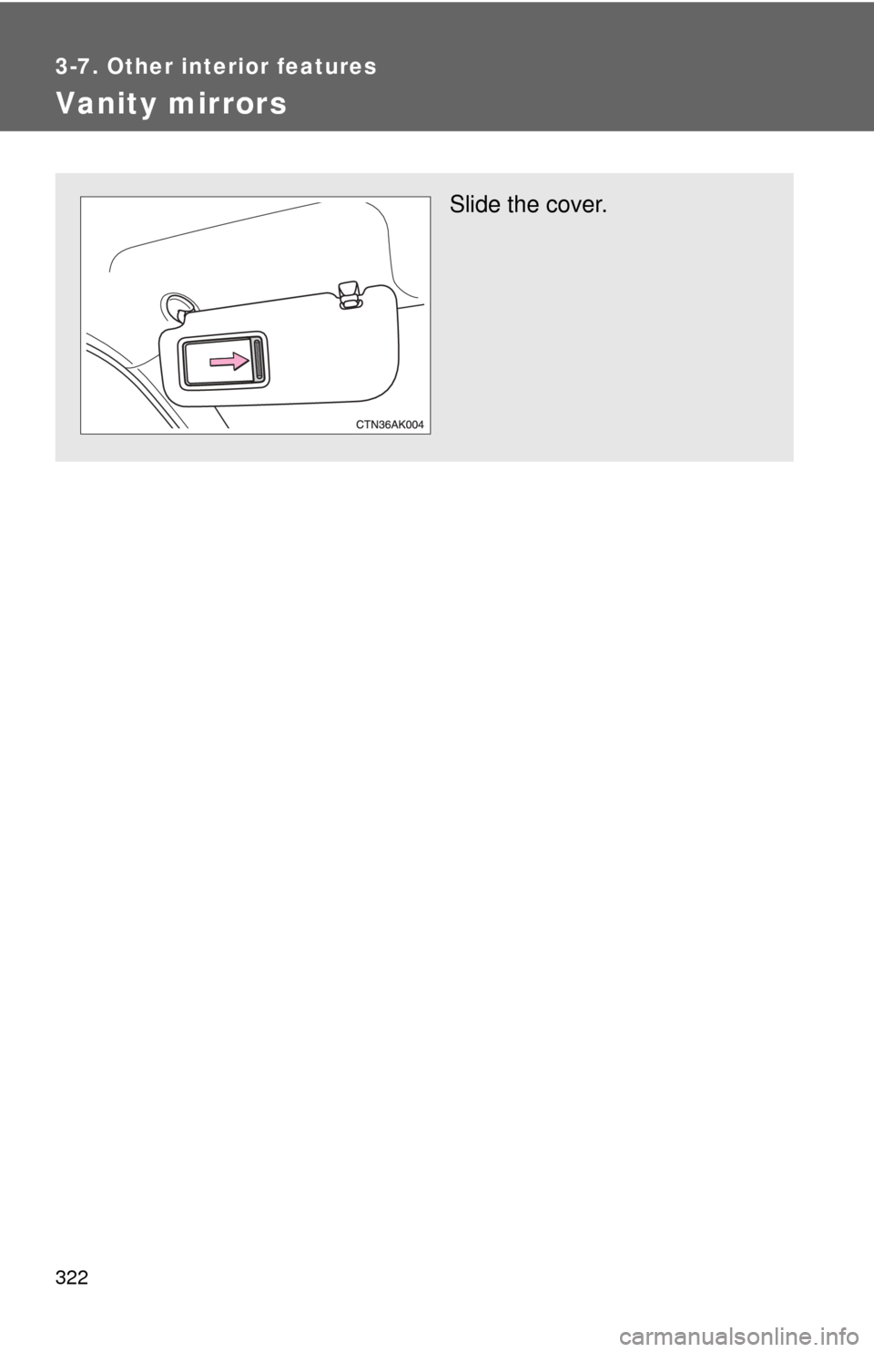 TOYOTA COROLLA 2013 11.G Owners Manual 322
3-7. Other interior features
Vanity mirrors
Slide the cover. 
