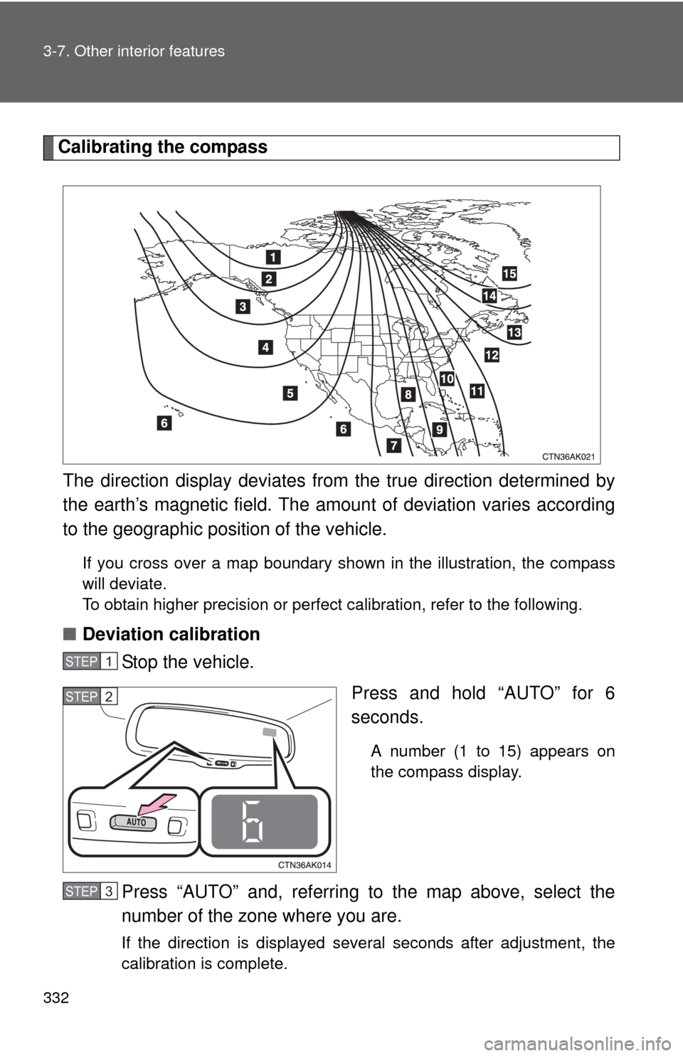 TOYOTA COROLLA 2013 11.G Owners Manual 332 3-7. Other interior features
Calibrating the compassThe direction display deviates fr om the true direction determined by
the earth’s magnetic field. The amoun t of deviation varies according
to TOYOTA COROLLA 2013 11.G Owners Manual 332 3-7. Other interior features
Calibrating the compassThe direction display deviates fr om the true direction determined by
the earth’s magnetic field. The amoun t of deviation varies according
to