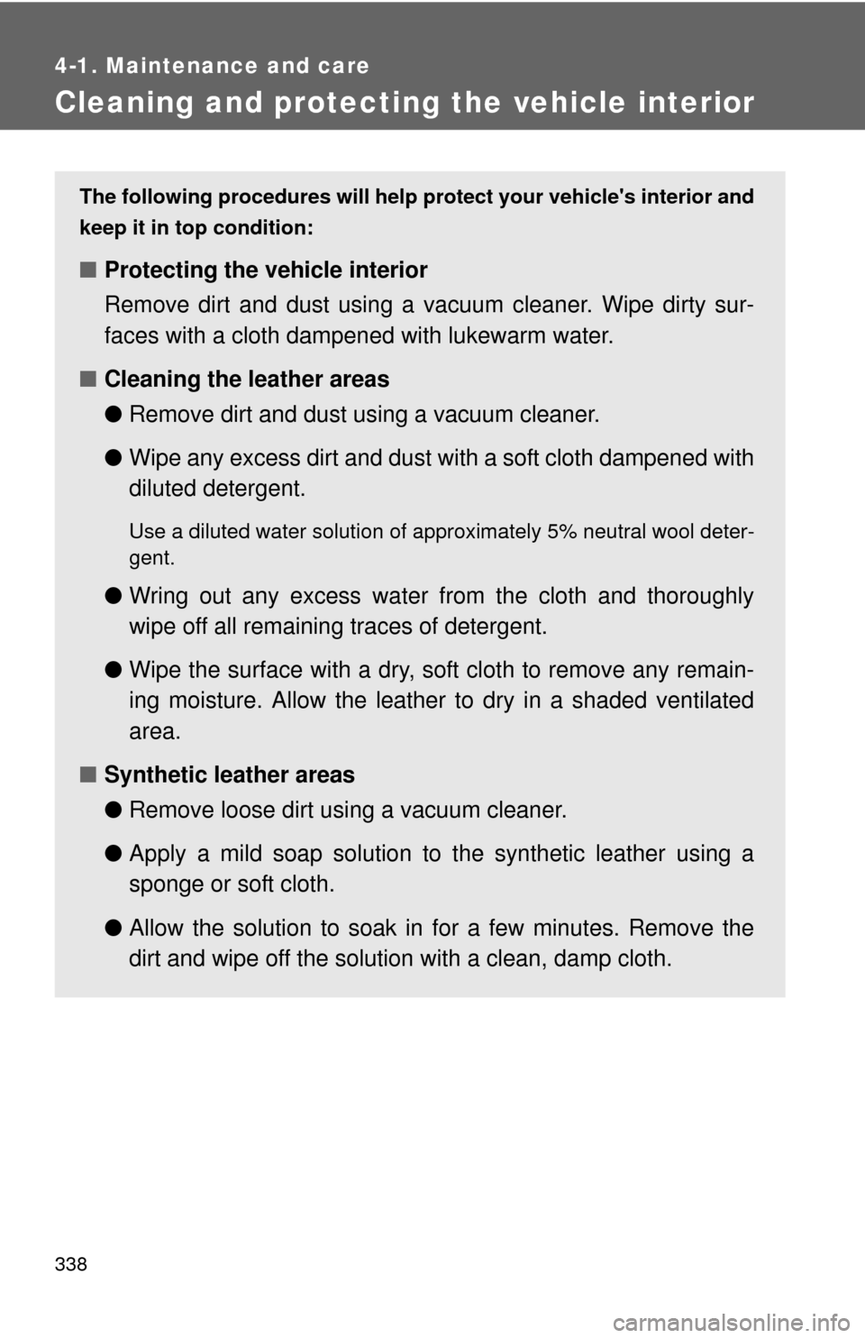 TOYOTA COROLLA 2013 11.G Owners Manual 338
4-1. Maintenance and care
Cleaning and protecting the vehicle interior
The following procedures will help protect your vehicles interior and
keep it in top condition:
■ Protecting the vehicle i TOYOTA COROLLA 2013 11.G Owners Manual 338
4-1. Maintenance and care
Cleaning and protecting the vehicle interior
The following procedures will help protect your vehicles interior and
keep it in top condition:
■ Protecting the vehicle i