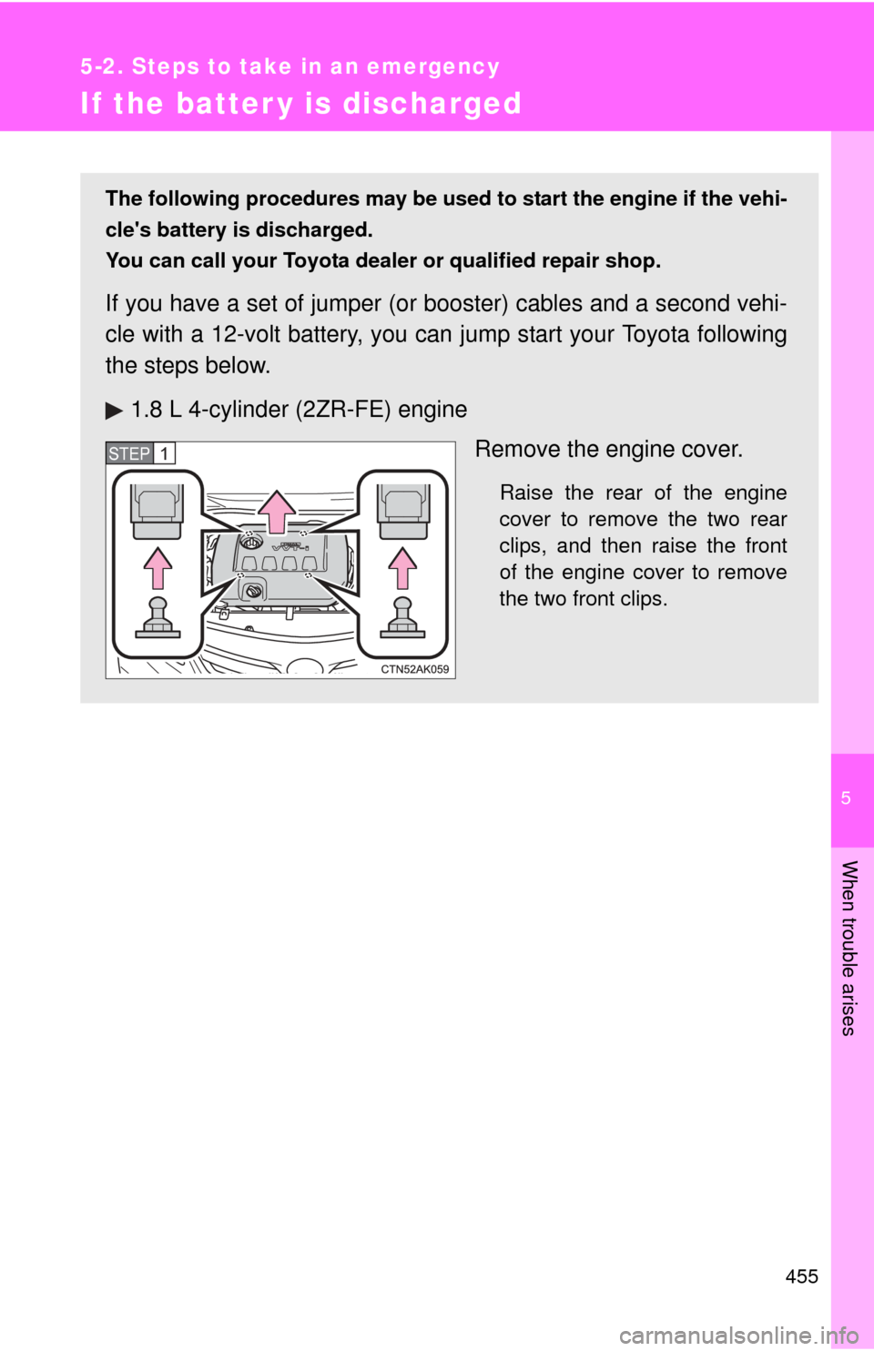 TOYOTA COROLLA 2013 11.G Owners Manual 5
When trouble arises
455
5-2. Steps to take in an emergency
If the batter y is discharged
The following procedures may be used to start the engine if the vehi-
cles battery is discharged.
You can ca TOYOTA COROLLA 2013 11.G Owners Manual 5
When trouble arises
455
5-2. Steps to take in an emergency
If the batter y is discharged
The following procedures may be used to start the engine if the vehi-
cles battery is discharged.
You can ca