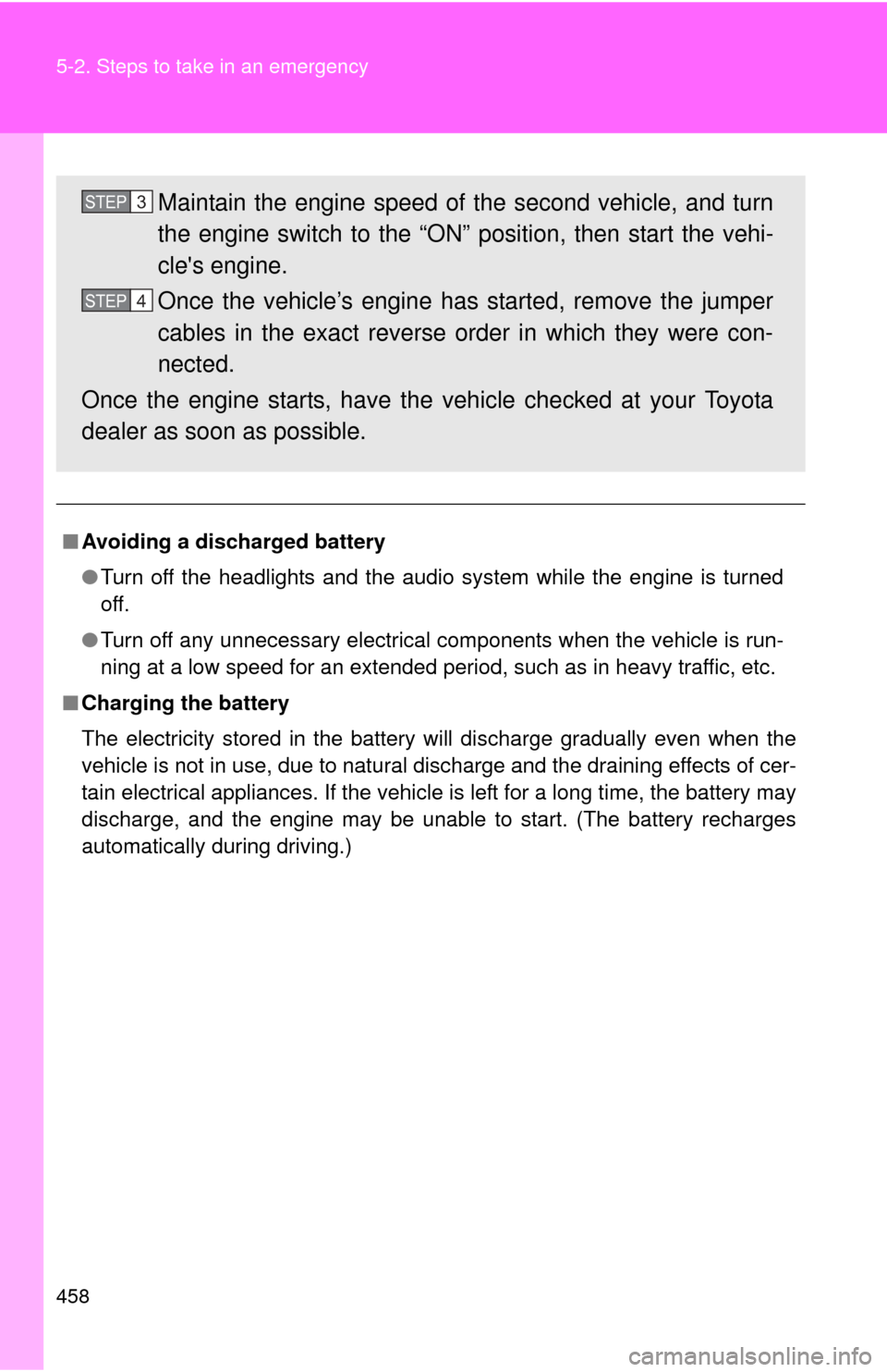 TOYOTA COROLLA 2013 11.G Owners Manual 458 5-2. Steps to take in an emergency
■Avoiding a discharged battery
●Turn off the headlights and the audio system while the engine is turned
off.
● Turn off any unnecessary electrical componen TOYOTA COROLLA 2013 11.G Owners Manual 458 5-2. Steps to take in an emergency
■Avoiding a discharged battery
●Turn off the headlights and the audio system while the engine is turned
off.
● Turn off any unnecessary electrical componen