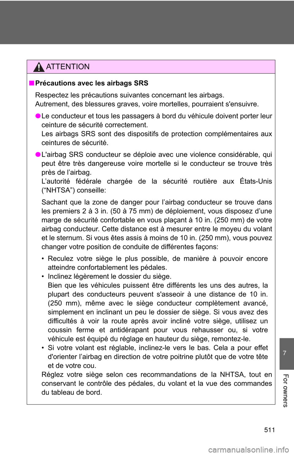 TOYOTA COROLLA 2013 11.G Owners Manual 511
7
For owners
AT T E N T I O N
■Précautions avec les airbags SRS
Respectez les précautions suivantes concernant les airbags.
Autrement, des blessures graves, voire mortelles, pourraient sensu TOYOTA COROLLA 2013 11.G Owners Manual 511
7
For owners
AT T E N T I O N
■Précautions avec les airbags SRS
Respectez les précautions suivantes concernant les airbags.
Autrement, des blessures graves, voire mortelles, pourraient sensu