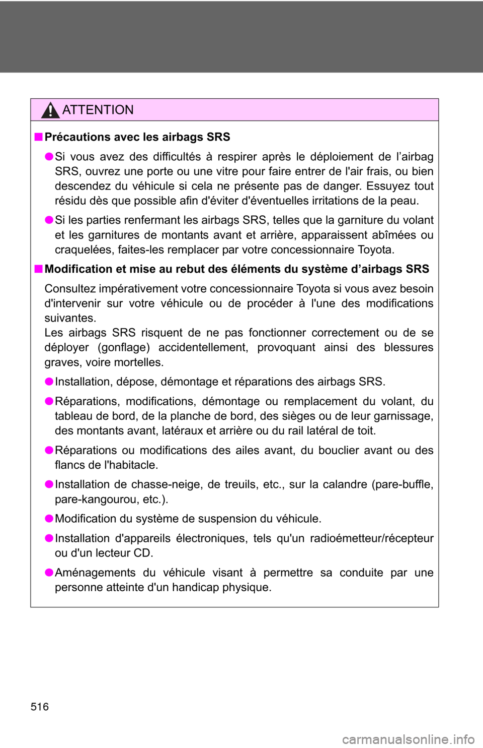 TOYOTA COROLLA 2013 11.G Owners Manual 516
AT T E N T I O N
■Précautions avec les airbags SRS
●Si vous avez des difficultés à respirer après le déploiement de l’airbag
SRS, ouvrez une porte ou une vitre pour faire entrer de lai TOYOTA COROLLA 2013 11.G Owners Manual 516
AT T E N T I O N
■Précautions avec les airbags SRS
●Si vous avez des difficultés à respirer après le déploiement de l’airbag
SRS, ouvrez une porte ou une vitre pour faire entrer de lai