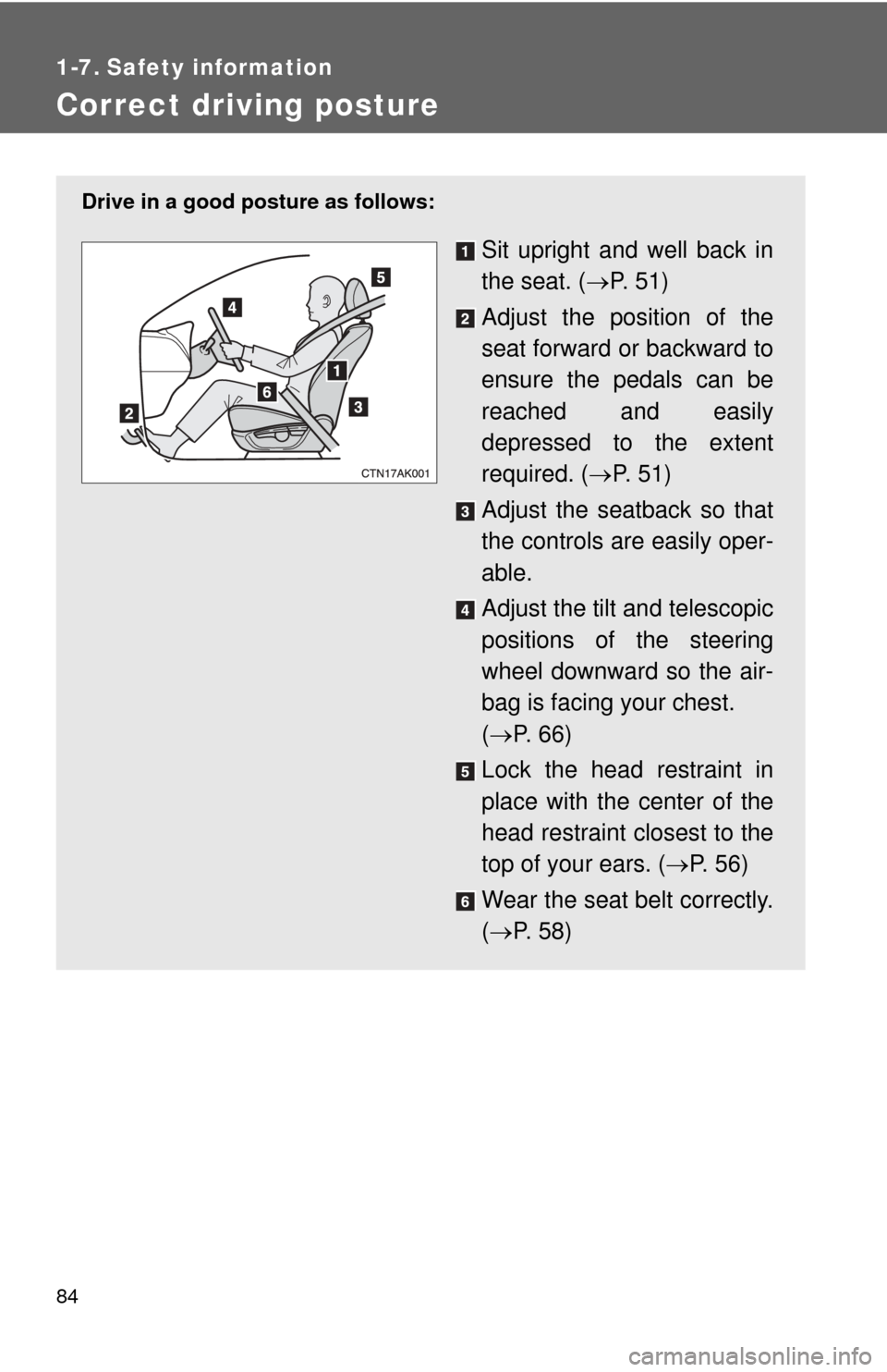 TOYOTA COROLLA 2013 11.G Manual Online 84
1-7. Safety information
Correct driving posture
Drive in a good posture as follows:
Sit upright and well back in
the seat. (P. 5 1 )
Adjust the position of the
seat forward or backward to
ensur TOYOTA COROLLA 2013 11.G Manual Online 84
1-7. Safety information
Correct driving posture
Drive in a good posture as follows:
Sit upright and well back in
the seat. (P. 5 1 )
Adjust the position of the
seat forward or backward to
ensur