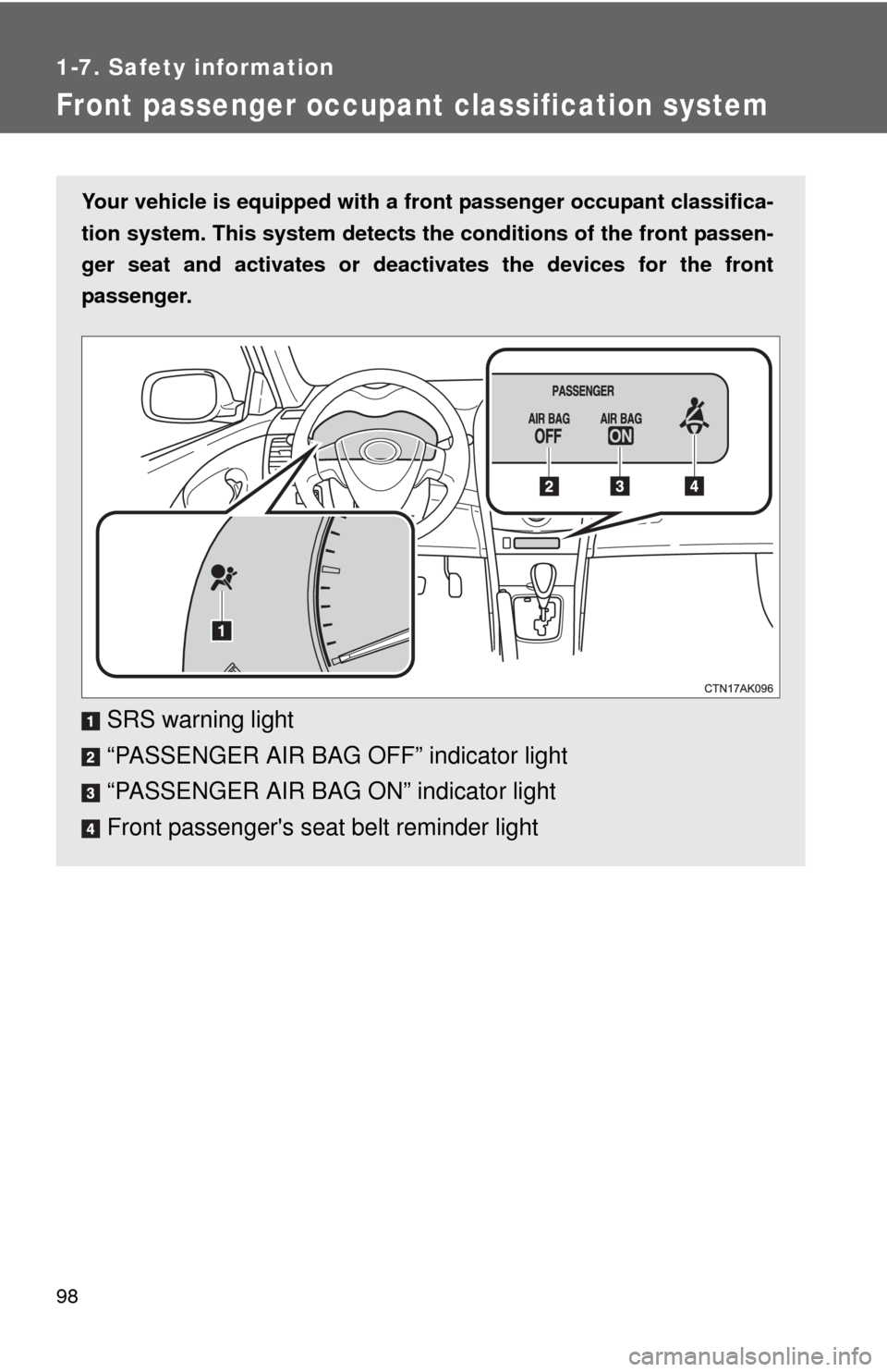 TOYOTA COROLLA 2013 11.G Owners Manual 98
1-7. Safety information
Front passenger occupant classification system
Your vehicle is equipped with a front passenger occupant classifica-
tion system. This system detects the conditions of the f TOYOTA COROLLA 2013 11.G Owners Manual 98
1-7. Safety information
Front passenger occupant classification system
Your vehicle is equipped with a front passenger occupant classifica-
tion system. This system detects the conditions of the f