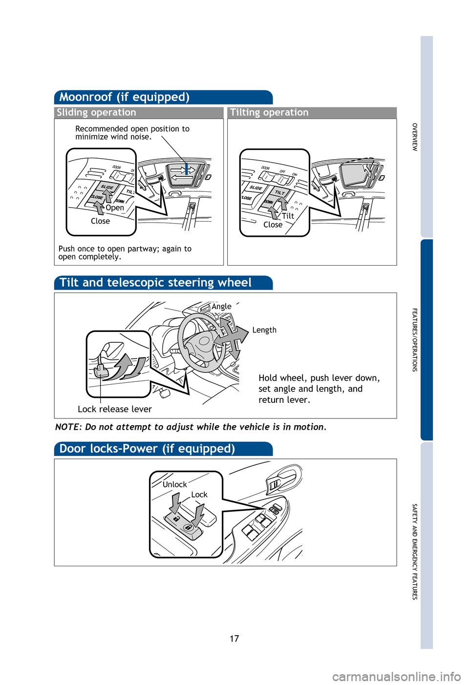 TOYOTA COROLLA 2013 11.G Quick Reference Guide OVERVIEW
FEATURES/OPERATIONS
SAFETY AND EMERGENCY FEATURES
17
NOTE: Do not attempt to adjust while the vehicle is in motion.
Tilt and telescopic steering wheel
Lock release lever
Angle
Length
Hold whe