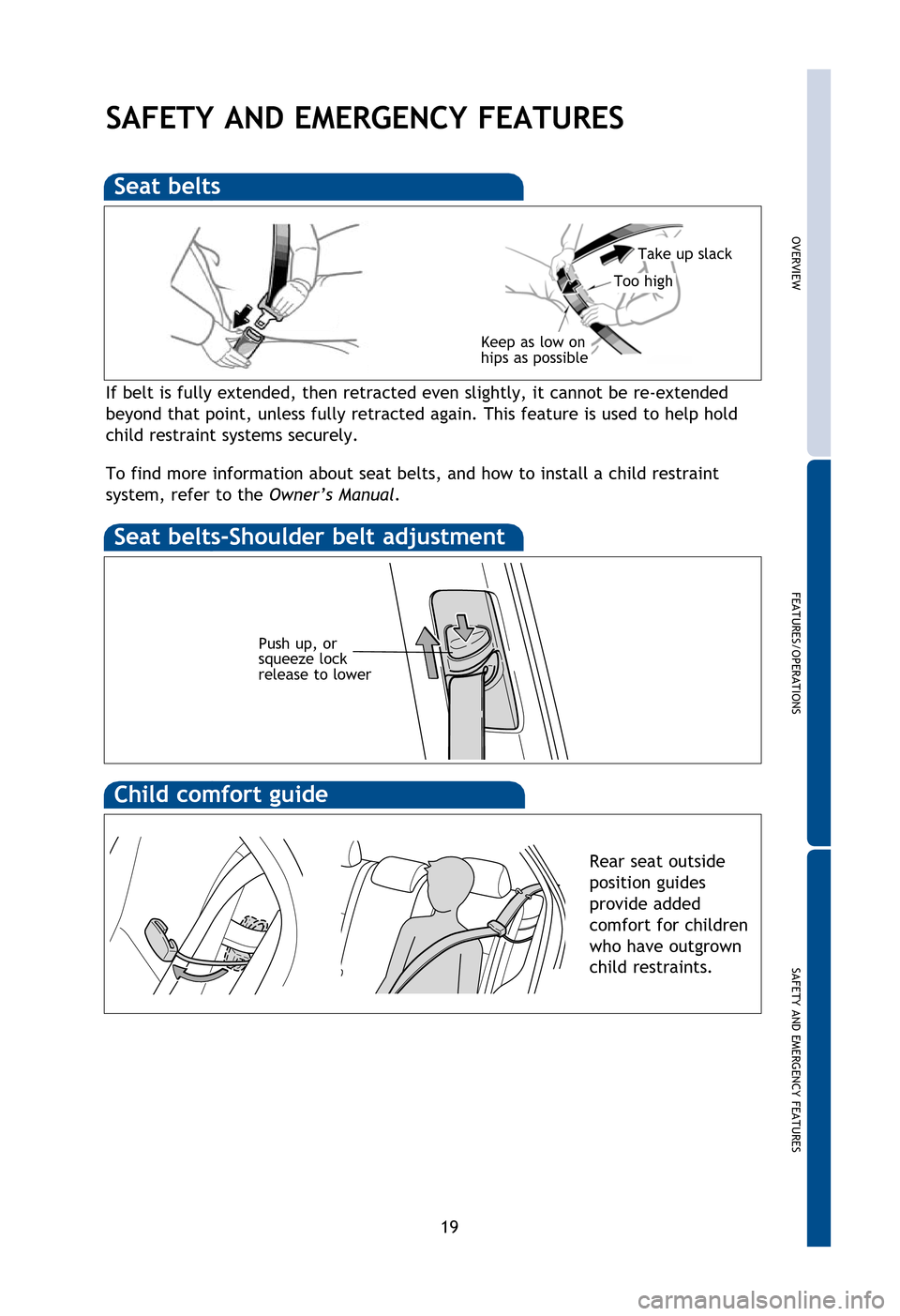 TOYOTA COROLLA 2013 11.G Quick Reference Guide OVERVIEW
FEATURES/OPERATIONS
SAFETY AND EMERGENCY FEATURES
19
If belt is fully extended, then retracted even slightly, it cannot be re-extended
beyond that point, unless fully retracted again. This f TOYOTA COROLLA 2013 11.G Quick Reference Guide OVERVIEW
FEATURES/OPERATIONS
SAFETY AND EMERGENCY FEATURES
19
If belt is fully extended, then retracted even slightly, it cannot be re-extended
beyond that point, unless fully retracted again. This f
