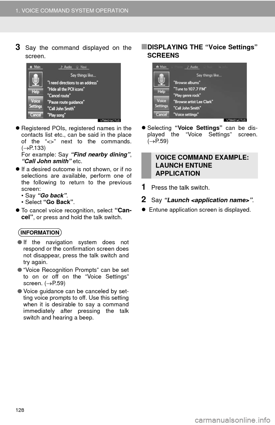 TOYOTA COROLLA 2014 11.G Navigation Manual 128
1. VOICE COMMAND SYSTEM OPERATION
3Say the command displayed on the
screen.
Registered POIs, registered names in the
contacts list etc., can be said in the place
of the “<>” next to the com TOYOTA COROLLA 2014 11.G Navigation Manual 128
1. VOICE COMMAND SYSTEM OPERATION
3Say the command displayed on the
screen.
Registered POIs, registered names in the
contacts list etc., can be said in the place
of the “<>” next to the com