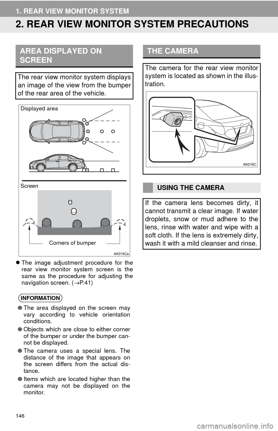 TOYOTA COROLLA 2014 11.G Navigation Manual 146
1. REAR VIEW MONITOR SYSTEM
2. REAR VIEW MONITOR SYSTEM PRECAUTIONS
The image adjustment procedure for the
rear view monitor system screen is the
same as the procedure for adjusting the
navigat TOYOTA COROLLA 2014 11.G Navigation Manual 146
1. REAR VIEW MONITOR SYSTEM
2. REAR VIEW MONITOR SYSTEM PRECAUTIONS
The image adjustment procedure for the
rear view monitor system screen is the
same as the procedure for adjusting the
navigat