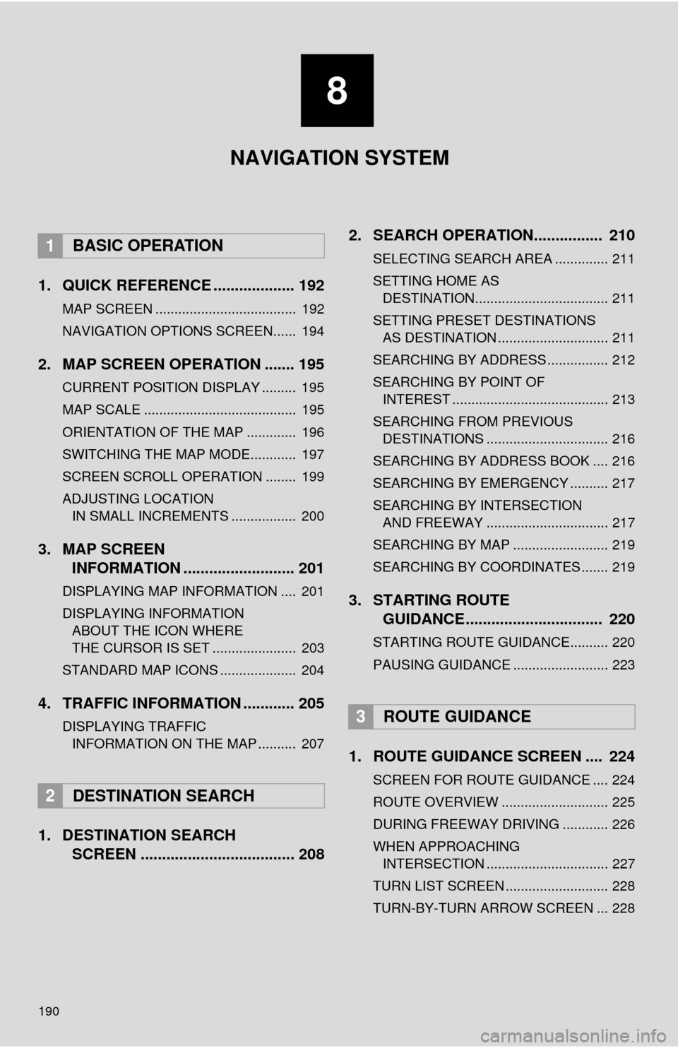TOYOTA COROLLA 2014 11.G Navigation Manual 190
1. QUICK REFERENCE ................... 192
MAP SCREEN ..................................... 192
NAVIGATION OPTIONS SCREEN...... 194
2. MAP SCREEN OPERATION ....... 195
CURRENT POSITION DISPLAY . TOYOTA COROLLA 2014 11.G Navigation Manual 190
1. QUICK REFERENCE ................... 192
MAP SCREEN ..................................... 192
NAVIGATION OPTIONS SCREEN...... 194
2. MAP SCREEN OPERATION ....... 195
CURRENT POSITION DISPLAY .