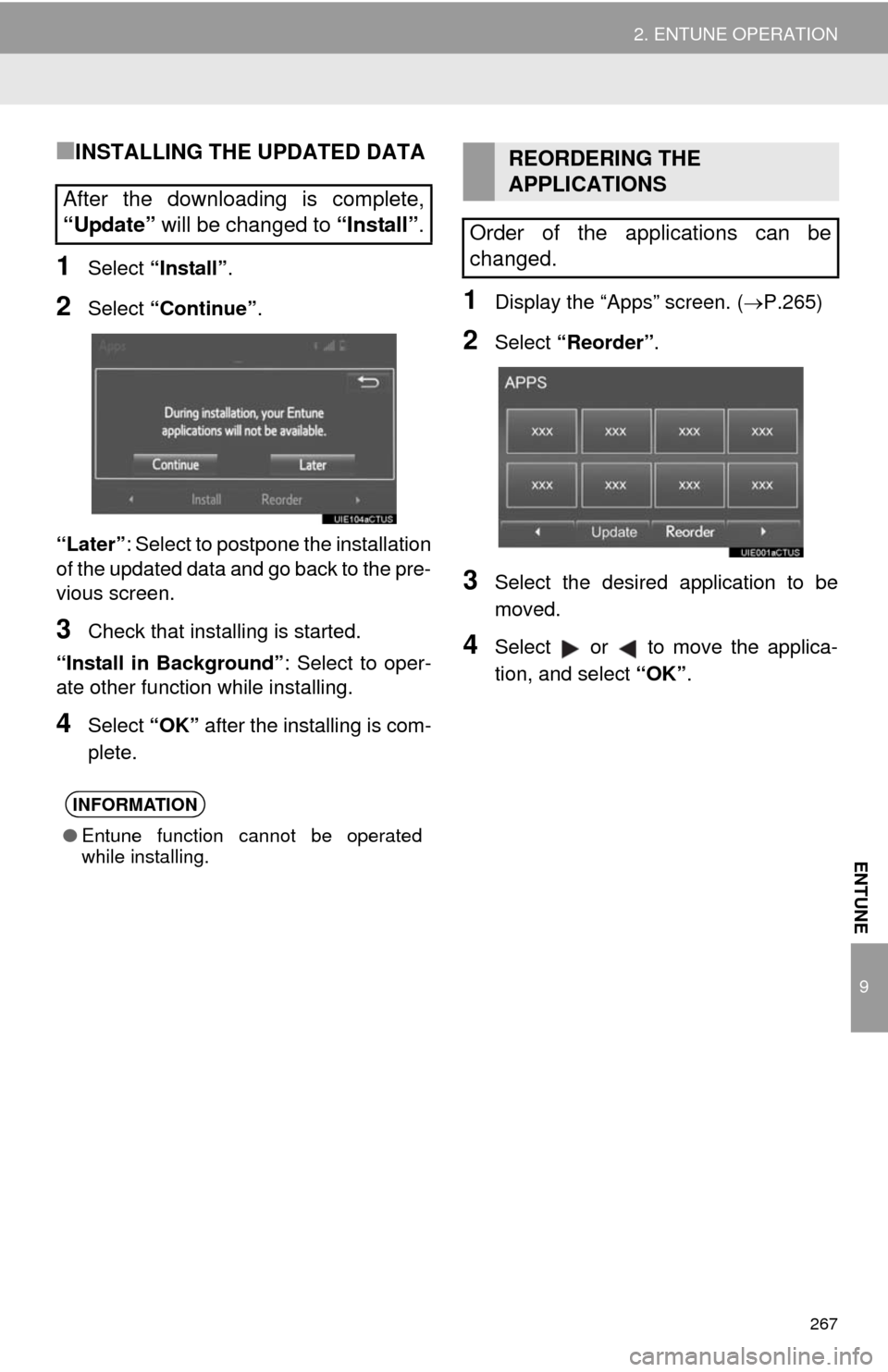 TOYOTA COROLLA 2014 11.G Navigation Manual 267
2. ENTUNE OPERATION
9
ENTUNE
■INSTALLING THE UPDATED DATA
1Select “Install”.
2Select “Continue”.
“Later”: Select to postpone the installation
of the updated data and go back to the p TOYOTA COROLLA 2014 11.G Navigation Manual 267
2. ENTUNE OPERATION
9
ENTUNE
■INSTALLING THE UPDATED DATA
1Select “Install”.
2Select “Continue”.
“Later”: Select to postpone the installation
of the updated data and go back to the p