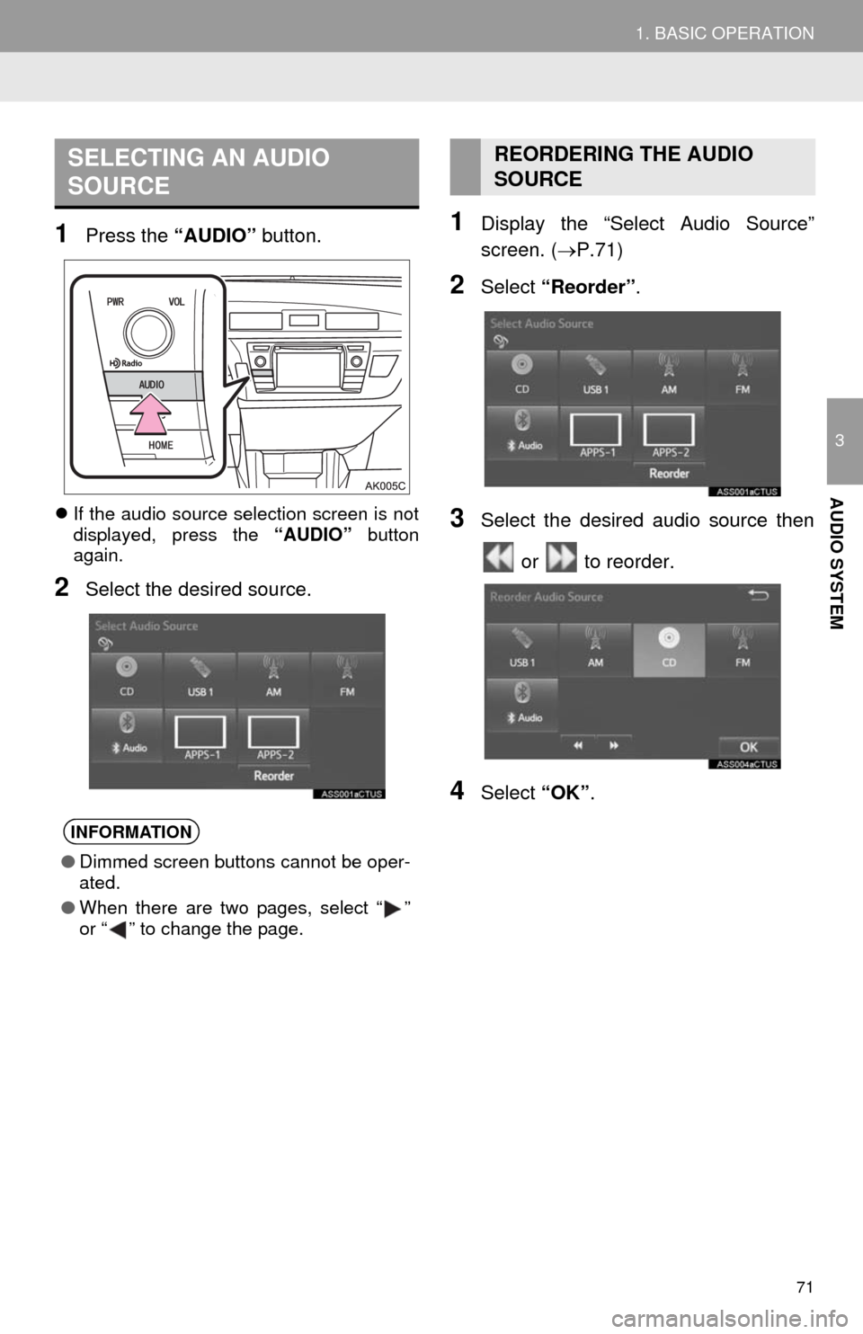 TOYOTA COROLLA 2014 11.G Navigation Manual 71
1. BASIC OPERATION
3
AUDIO SYSTEM
1Press the “AUDIO” button.
If the audio source selection screen is not
displayed, press the “AUDIO” button
again.
2Select the desired source.
1Display t TOYOTA COROLLA 2014 11.G Navigation Manual 71
1. BASIC OPERATION
3
AUDIO SYSTEM
1Press the “AUDIO” button.
If the audio source selection screen is not
displayed, press the “AUDIO” button
again.
2Select the desired source.
1Display t