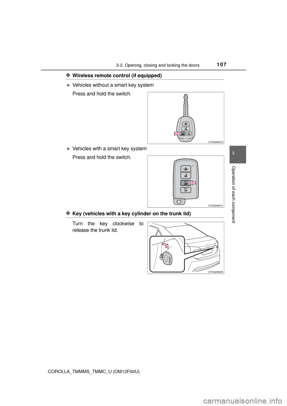 TOYOTA COROLLA 2014 11.G Owners Manual 1073-2. Opening, closing and locking the doors
3
Operation of each component
COROLLA_TMMMS_TMMC_U (OM12F00U)
◆Wireless remote control (if equipped)
Vehicles without a smart key system
Press and h TOYOTA COROLLA 2014 11.G Owners Manual 1073-2. Opening, closing and locking the doors
3
Operation of each component
COROLLA_TMMMS_TMMC_U (OM12F00U)
◆Wireless remote control (if equipped)
Vehicles without a smart key system
Press and h