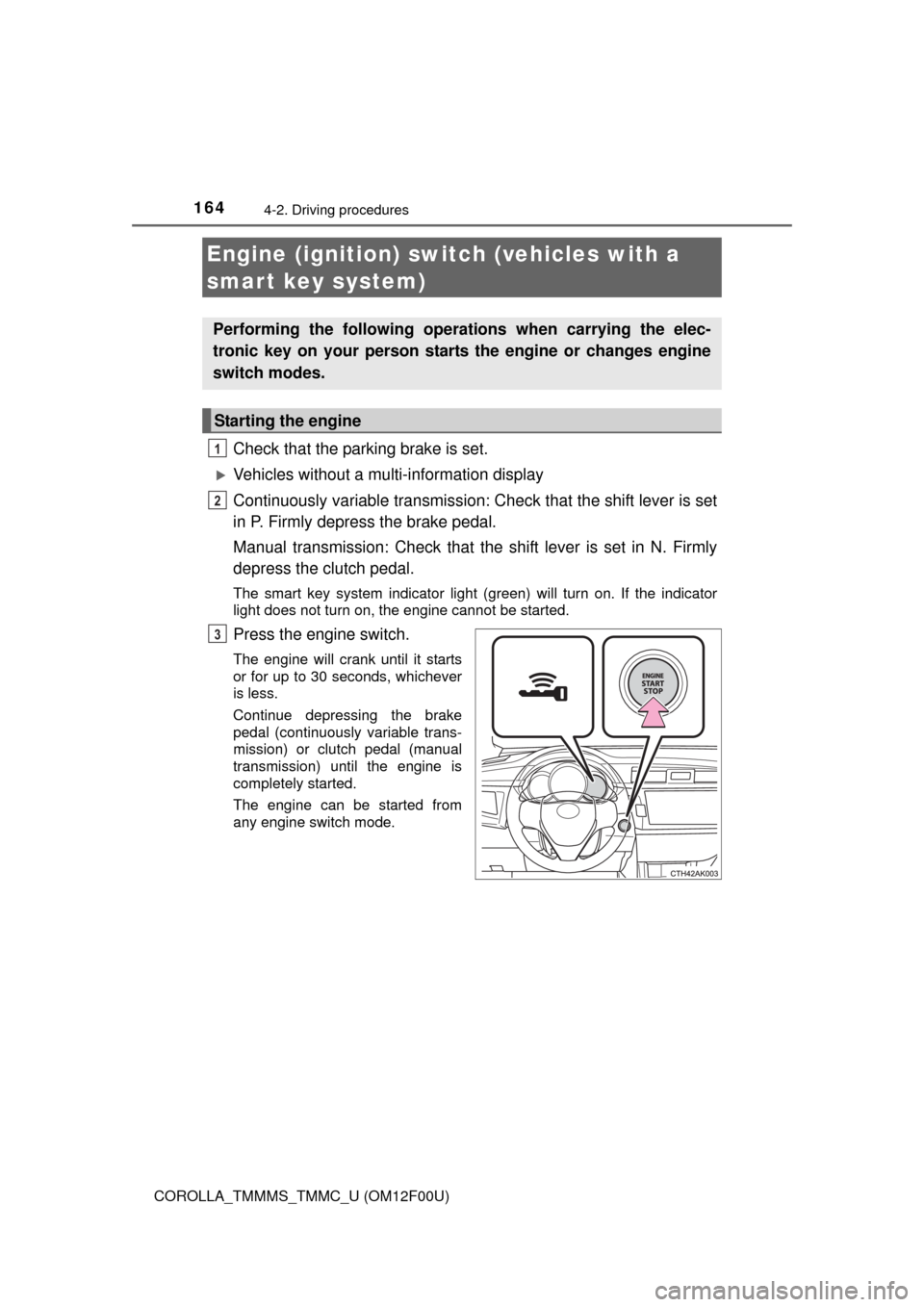 TOYOTA COROLLA 2014 11.G Owners Manual 1644-2. Driving procedures
COROLLA_TMMMS_TMMC_U (OM12F00U)
Check that the parking brake is set.
Vehicles without a multi-information display
Continuously variable transmission: Check that the shift