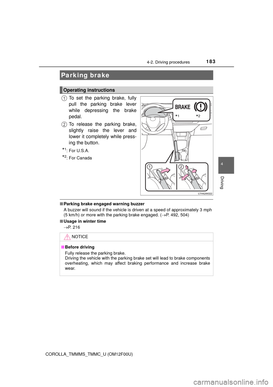 TOYOTA COROLLA 2014 11.G Owners Manual 1834-2. Driving procedures
4
Driving
COROLLA_TMMMS_TMMC_U (OM12F00U)
To set the parking brake, fully
pull the parking brake lever
while depressing the brake
pedal.
To release the parking brake,
slight