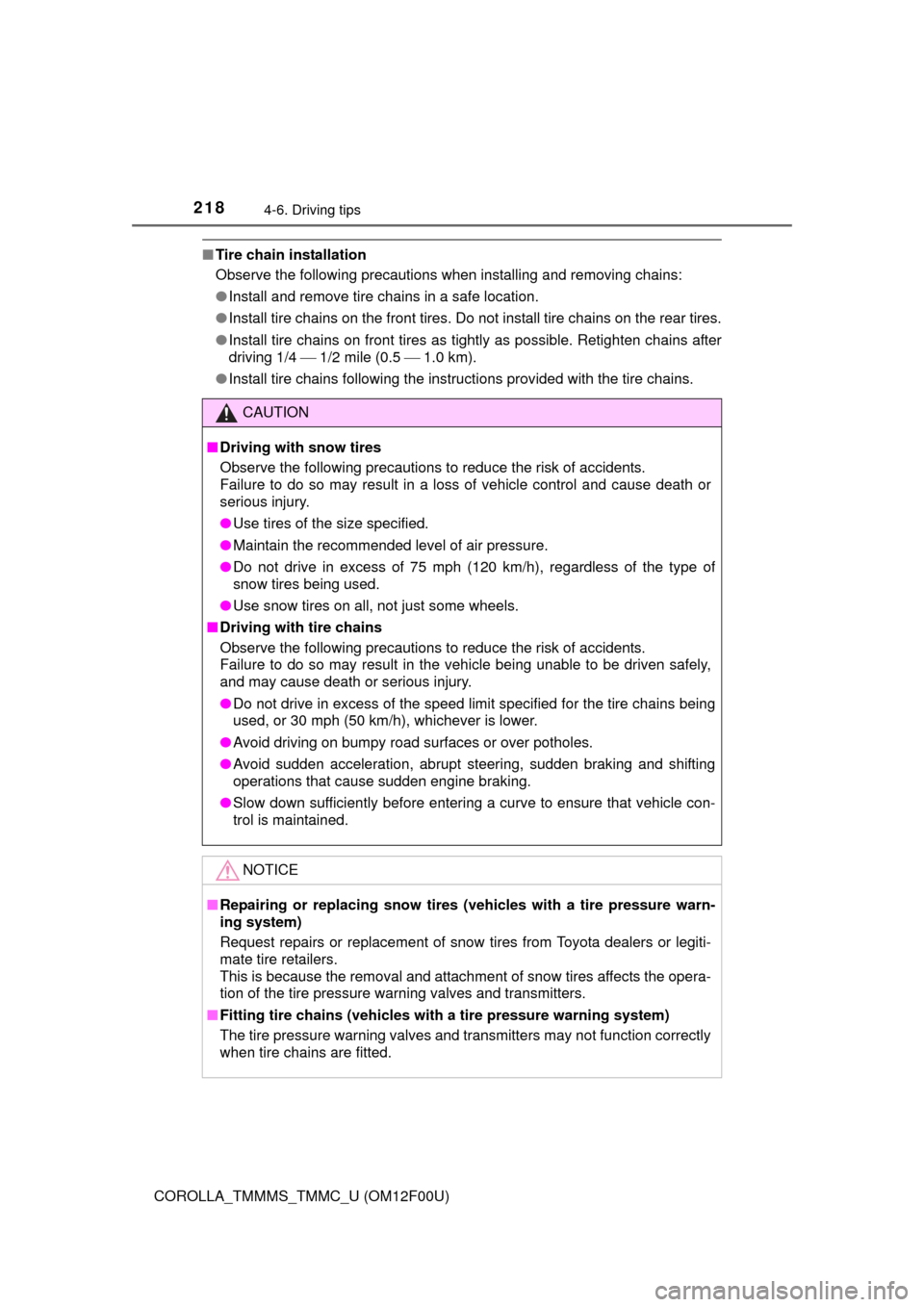 TOYOTA COROLLA 2014 11.G Owners Manual 2184-6. Driving tips
COROLLA_TMMMS_TMMC_U (OM12F00U)
■Tire chain installation
Observe the following precautions when installing and removing chains:
●Install and remove tire chains in a safe locat