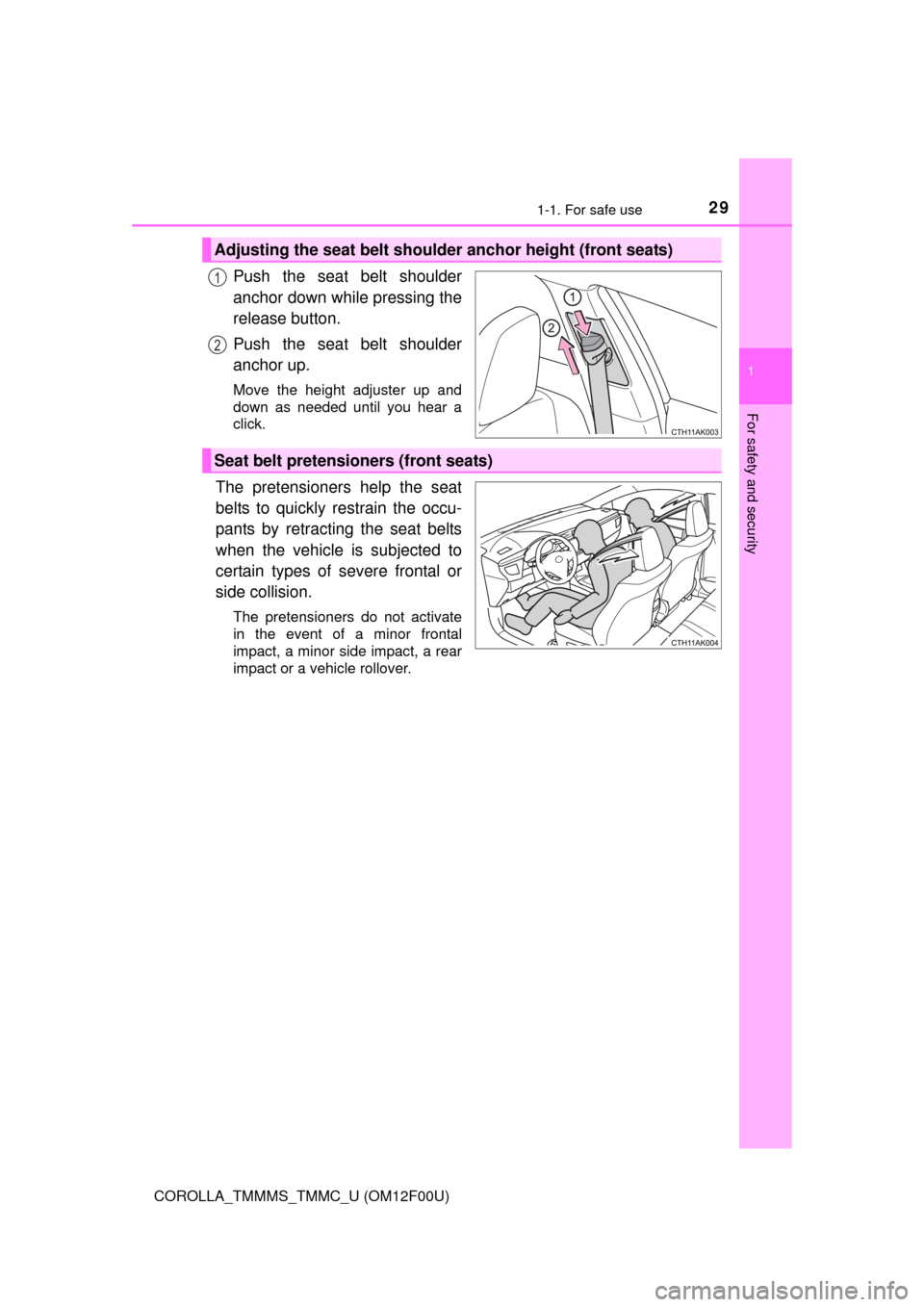 TOYOTA COROLLA 2014 11.G Owners Manual 291-1. For safe use
1
For safety and security
COROLLA_TMMMS_TMMC_U (OM12F00U)
Push the seat belt shoulder
anchor down while pressing the
release button.
Push the seat belt shoulder
anchor up.
Move the