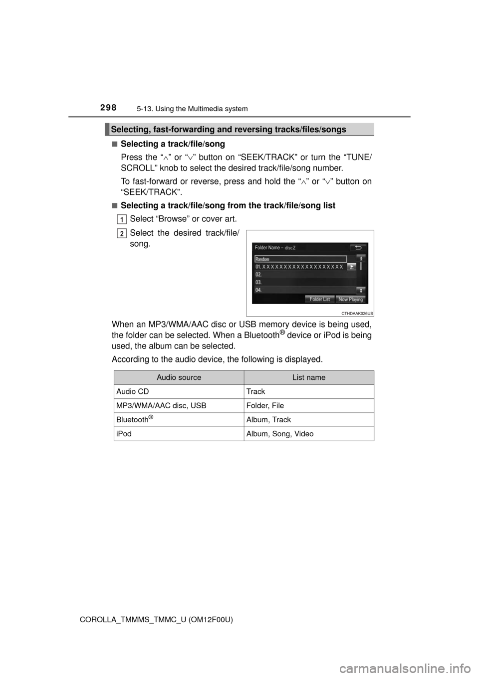 TOYOTA COROLLA 2014 11.G Owners Manual 2985-13. Using the Multimedia system
COROLLA_TMMMS_TMMC_U (OM12F00U)■
Selecting a track/file/song
Press the “” or “” button on “SEEK/TRACK” or turn the “TUNE/
SCROLL” knob to s