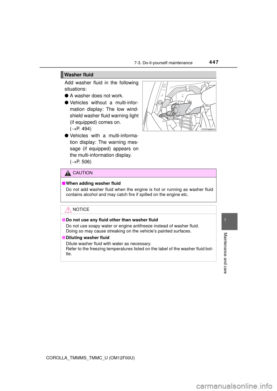 TOYOTA COROLLA 2014 11.G Owners Manual 4477-3. Do-it-yourself maintenance
7
Maintenance and care
COROLLA_TMMMS_TMMC_U (OM12F00U)
Add washer fluid in the following
situations:
●A washer does not work.
●Vehicles without a multi-infor-
ma