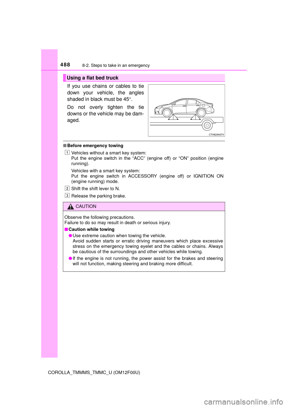 TOYOTA COROLLA 2014 11.G Owners Manual 4888-2. Steps to take in an emergency
COROLLA_TMMMS_TMMC_U (OM12F00U)
If you use chains or cables to tie
down your vehicle, the angles
shaded in black must be 45.
Do not overly tighten the tie
down