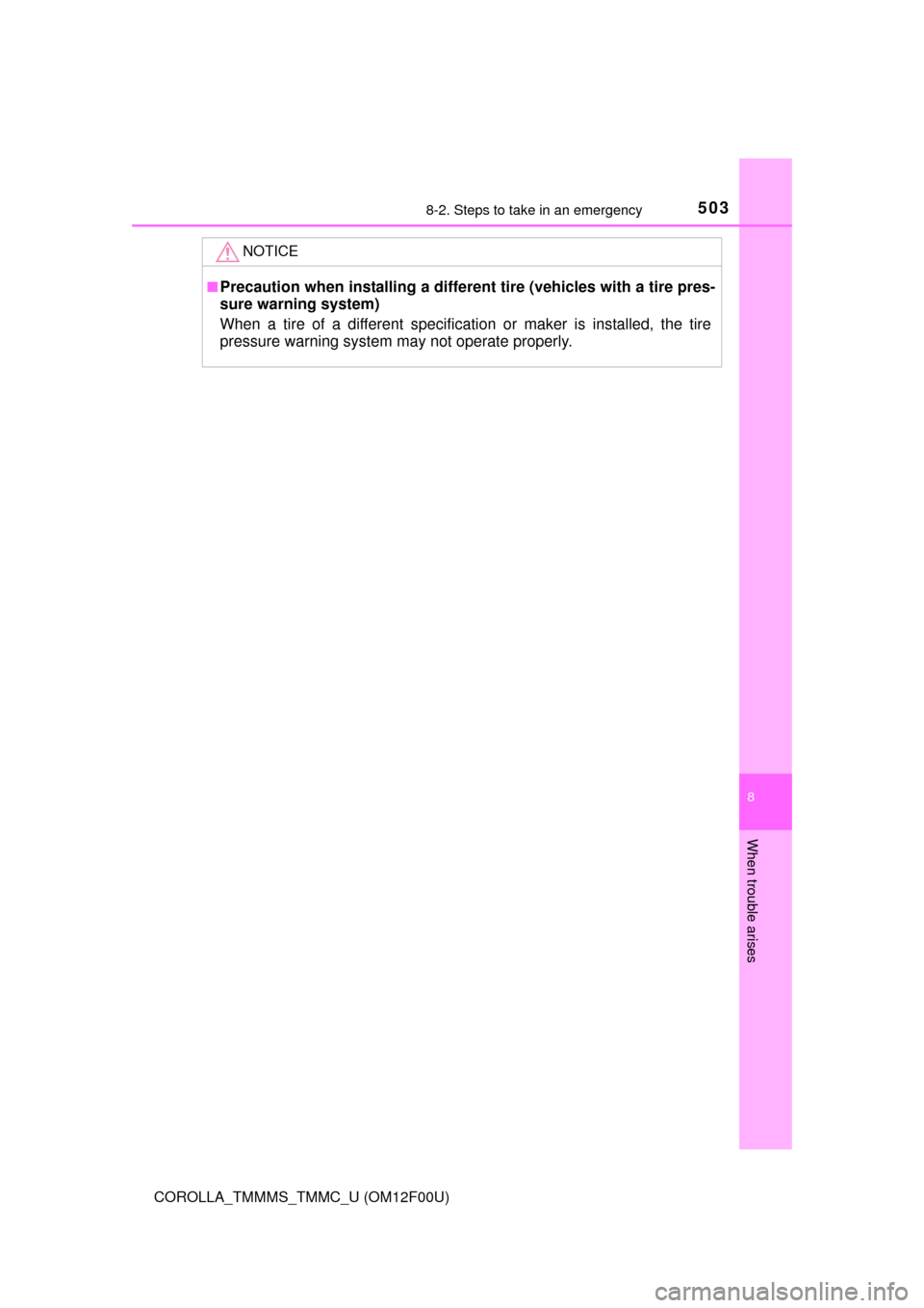 TOYOTA COROLLA 2014 11.G Workshop Manual 5038-2. Steps to take in an emergency
8
When trouble arises
COROLLA_TMMMS_TMMC_U (OM12F00U)
NOTICE
■Precaution when installing a different tire (vehicles with a tire pres-
sure warning system)
When 